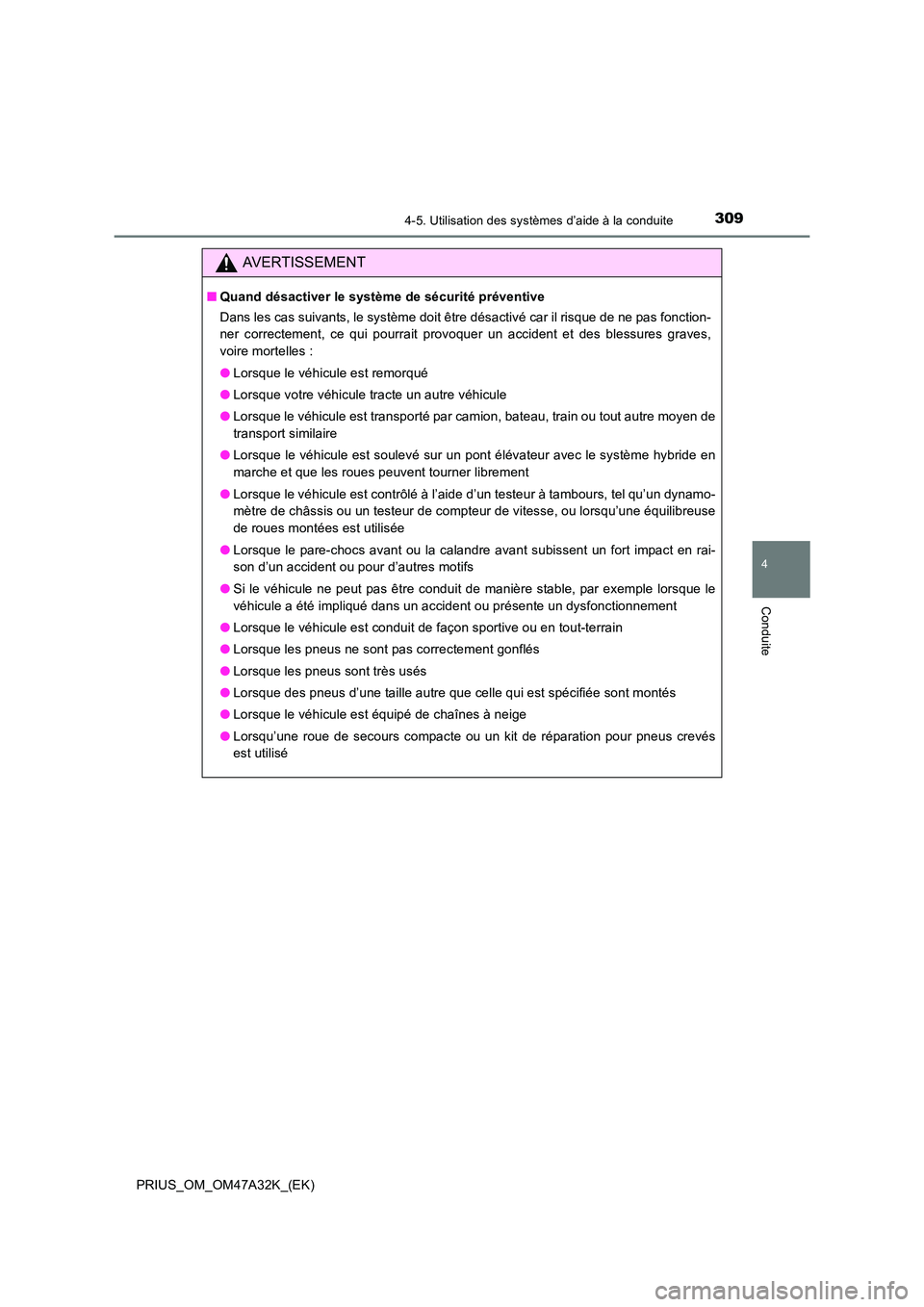 TOYOTA PRIUS 2016 Manuel du propriétaire (in French) 3094-5. Utilisation des systèmes d’aide à la conduite
4
Conduite
PRIUS_OM_OM47A32K_(EK)
AVERTISSEMENT
■Quand désactiver le système de sécurité préventive
Dans les cas suivants, le système TOYOTA PRIUS 2016 Manuel du propriétaire (in French) 3094-5. Utilisation des systèmes d’aide à la conduite
4
Conduite
PRIUS_OM_OM47A32K_(EK)
AVERTISSEMENT
■Quand désactiver le système de sécurité préventive
Dans les cas suivants, le système