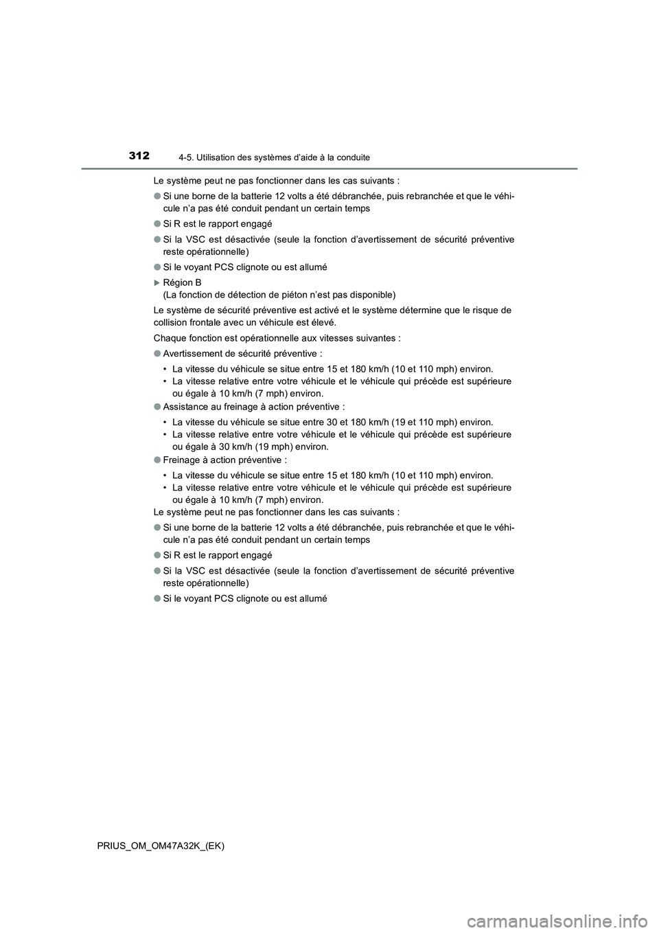 TOYOTA PRIUS 2016 Manuel du propriétaire (in French) 3124-5. Utilisation des systèmes d’aide à la conduite
PRIUS_OM_OM47A32K_(EK)Le système peut ne pas fonctionner dans les cas suivants :
●
Si une borne de la batterie 12 volts a été débranché TOYOTA PRIUS 2016 Manuel du propriétaire (in French) 3124-5. Utilisation des systèmes d’aide à la conduite
PRIUS_OM_OM47A32K_(EK)Le système peut ne pas fonctionner dans les cas suivants :
●
Si une borne de la batterie 12 volts a été débranché
