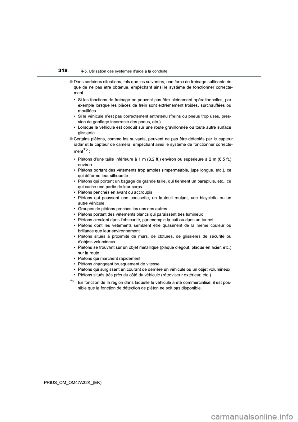 TOYOTA PRIUS 2016 Manuel du propriétaire (in French) 3184-5. Utilisation des systèmes d’aide à la conduite
PRIUS_OM_OM47A32K_(EK)●
Dans certaines situations, tels que les suivantes, une force de freinage suffisante ris-
que de ne pas être obtenue TOYOTA PRIUS 2016 Manuel du propriétaire (in French) 3184-5. Utilisation des systèmes d’aide à la conduite
PRIUS_OM_OM47A32K_(EK)●
Dans certaines situations, tels que les suivantes, une force de freinage suffisante ris-
que de ne pas être obtenue