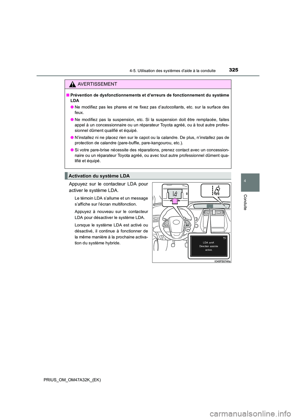 TOYOTA PRIUS 2016 Manuel du propriétaire (in French) 3254-5. Utilisation des systèmes d’aide à la conduite
4
Conduite
PRIUS_OM_OM47A32K_(EK)
Appuyez sur le contacteur LDA pour
activer le système LDA.
Le témoin LDA s’allume et un message
s’affi TOYOTA PRIUS 2016 Manuel du propriétaire (in French) 3254-5. Utilisation des systèmes d’aide à la conduite
4
Conduite
PRIUS_OM_OM47A32K_(EK)
Appuyez sur le contacteur LDA pour
activer le système LDA.
Le témoin LDA s’allume et un message
s’affi