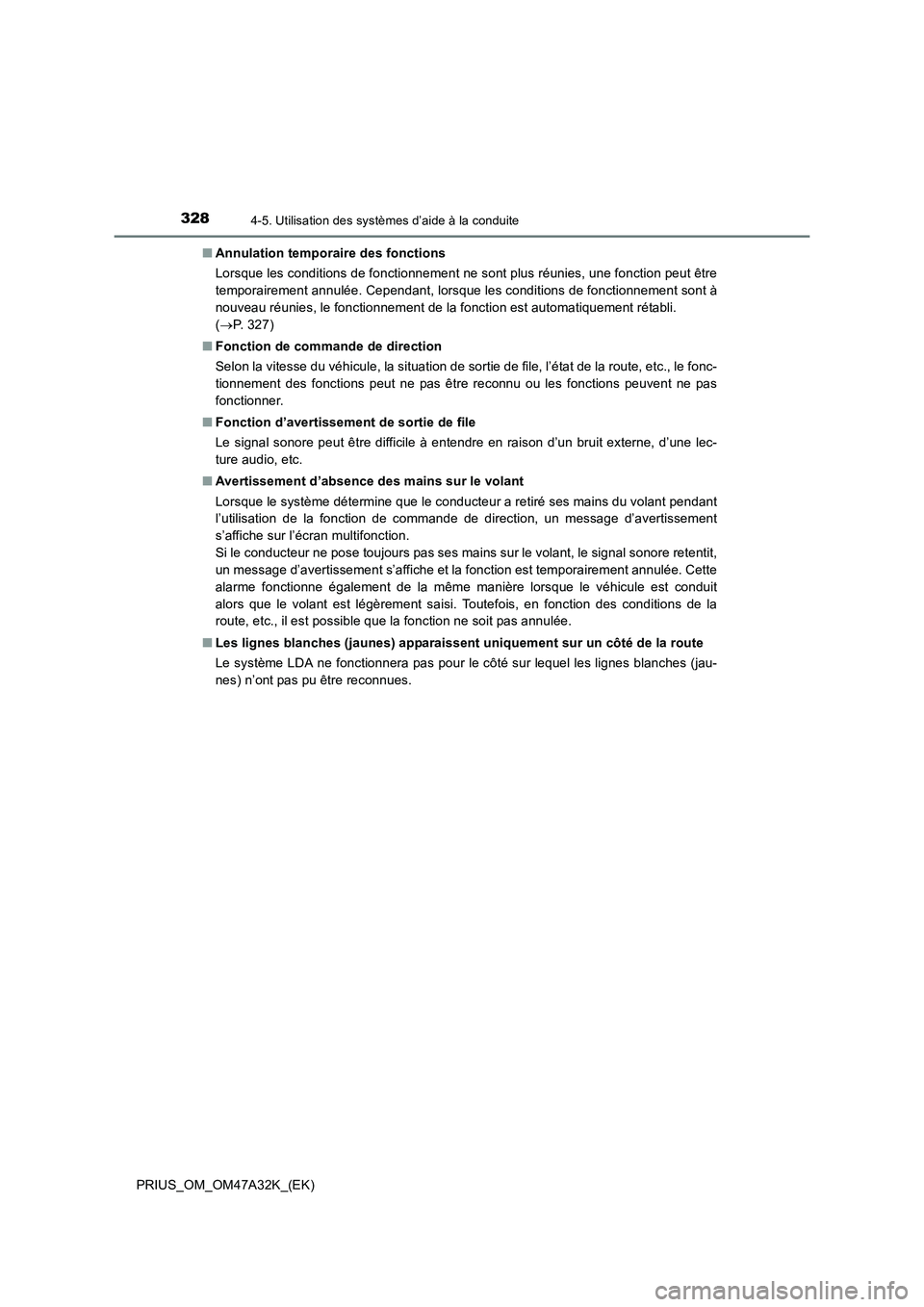 TOYOTA PRIUS 2016 Manuel du propriétaire (in French) 3284-5. Utilisation des systèmes d’aide à la conduite
PRIUS_OM_OM47A32K_(EK)■
Annulation temporaire des fonctions
Lorsque les conditions de fonctionnement ne sont plus réunies, une fonction peu TOYOTA PRIUS 2016 Manuel du propriétaire (in French) 3284-5. Utilisation des systèmes d’aide à la conduite
PRIUS_OM_OM47A32K_(EK)■
Annulation temporaire des fonctions
Lorsque les conditions de fonctionnement ne sont plus réunies, une fonction peu