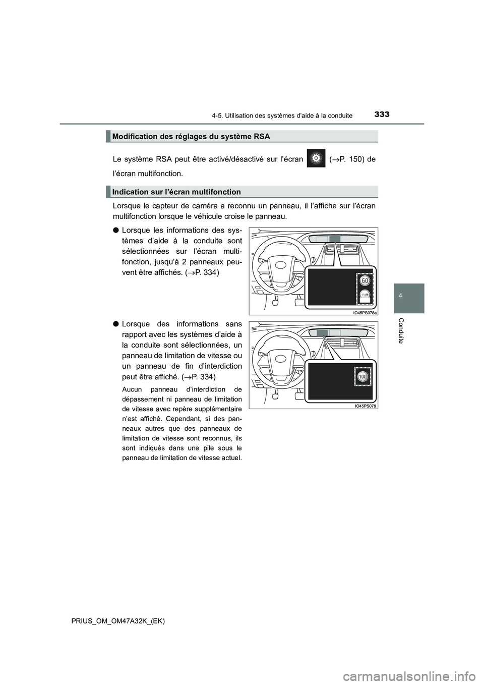 TOYOTA PRIUS 2016 Manuel du propriétaire (in French) 3334-5. Utilisation des systèmes d’aide à la conduite
4
Conduite
PRIUS_OM_OM47A32K_(EK)
Le système RSA peut être activé/désactivé sur l’écran (→P. 150) de
l’écran multifonction.
Lor TOYOTA PRIUS 2016 Manuel du propriétaire (in French) 3334-5. Utilisation des systèmes d’aide à la conduite
4
Conduite
PRIUS_OM_OM47A32K_(EK)
Le système RSA peut être activé/désactivé sur l’écran (→P. 150) de
l’écran multifonction.
Lor