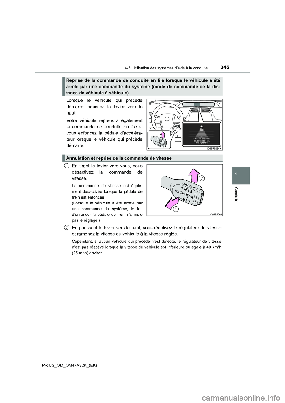 TOYOTA PRIUS 2016 Manuel du propriétaire (in French) 3454-5. Utilisation des systèmes d’aide à la conduite
4
Conduite
PRIUS_OM_OM47A32K_(EK)
Lorsque le véhicule qui précède
démarre, poussez le levier vers le
haut.
Votre véhicule reprendra égal TOYOTA PRIUS 2016 Manuel du propriétaire (in French) 3454-5. Utilisation des systèmes d’aide à la conduite
4
Conduite
PRIUS_OM_OM47A32K_(EK)
Lorsque le véhicule qui précède
démarre, poussez le levier vers le
haut.
Votre véhicule reprendra égal