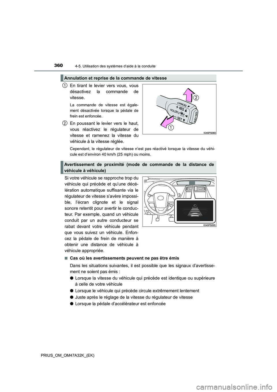 TOYOTA PRIUS 2016 Manuel du propriétaire (in French) 3604-5. Utilisation des systèmes d’aide à la conduite
PRIUS_OM_OM47A32K_(EK)
En tirant le levier vers vous, vous
désactivez la commande de
vitesse.
La commande de vitesse est égale-
ment désact TOYOTA PRIUS 2016 Manuel du propriétaire (in French) 3604-5. Utilisation des systèmes d’aide à la conduite
PRIUS_OM_OM47A32K_(EK)
En tirant le levier vers vous, vous
désactivez la commande de
vitesse.
La commande de vitesse est égale-
ment désact