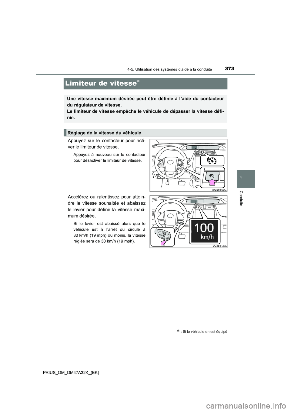 TOYOTA PRIUS 2016 Manuel du propriétaire (in French) 373
4
4-5. Utilisation des systèmes d’aide à la conduite
Conduite
PRIUS_OM_OM47A32K_(EK)
Limiteur de vitesse∗
Appuyez sur le contacteur pour acti-
ver le limiteur de vitesse.
Appuyez à nouveau TOYOTA PRIUS 2016 Manuel du propriétaire (in French) 373
4
4-5. Utilisation des systèmes d’aide à la conduite
Conduite
PRIUS_OM_OM47A32K_(EK)
Limiteur de vitesse∗
Appuyez sur le contacteur pour acti-
ver le limiteur de vitesse.
Appuyez à nouveau
