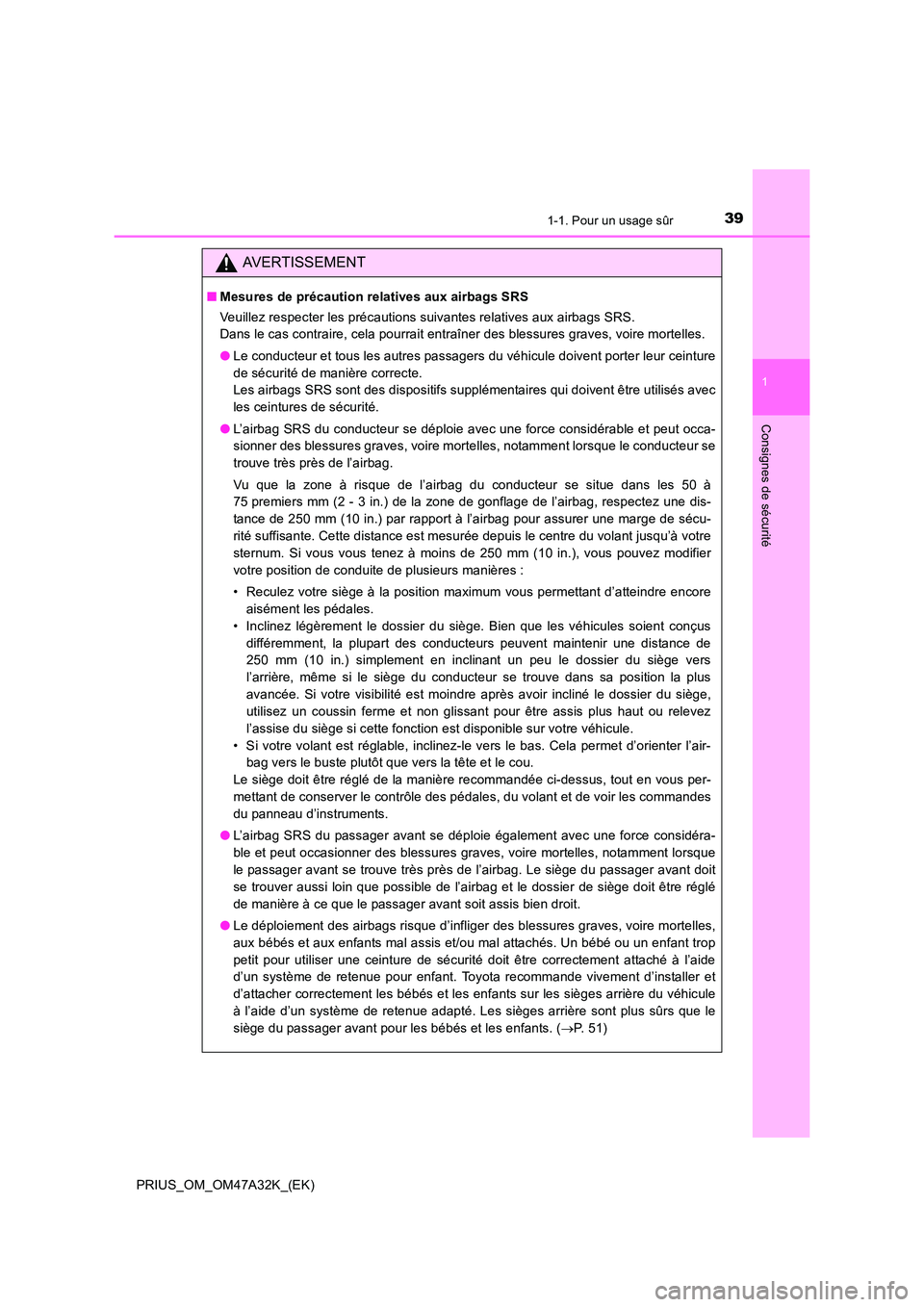 TOYOTA PRIUS 2016 Manuel du propriétaire (in French) 391-1. Pour un usage sûr
1
PRIUS_OM_OM47A32K_(EK)
Consignes de sécurité
AVERTISSEMENT
■Mesures de précaution relatives aux airbags SRS
Veuillez respecter les précautions suivantes relatives aux TOYOTA PRIUS 2016 Manuel du propriétaire (in French) 391-1. Pour un usage sûr
1
PRIUS_OM_OM47A32K_(EK)
Consignes de sécurité
AVERTISSEMENT
■Mesures de précaution relatives aux airbags SRS
Veuillez respecter les précautions suivantes relatives aux