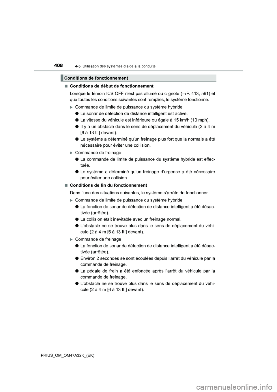 TOYOTA PRIUS 2016 Manuel du propriétaire (in French) 4084-5. Utilisation des systèmes d’aide à la conduite
PRIUS_OM_OM47A32K_(EK)■
Conditions de début de fonctionnement
Lorsque le témoin ICS OFF n’est pas allumé ou clignote (
→P. 413, 591) TOYOTA PRIUS 2016 Manuel du propriétaire (in French) 4084-5. Utilisation des systèmes d’aide à la conduite
PRIUS_OM_OM47A32K_(EK)■
Conditions de début de fonctionnement
Lorsque le témoin ICS OFF n’est pas allumé ou clignote (
→P. 413, 591)