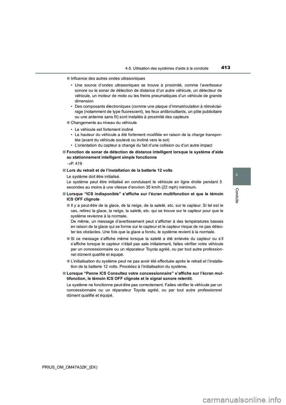 TOYOTA PRIUS 2016 Manuel du propriétaire (in French) 4134-5. Utilisation des systèmes d’aide à la conduite
4
Conduite
PRIUS_OM_OM47A32K_(EK)●
Influence des autres ondes ultrasoniques
• Une source d’ondes ultrasoniques se trouve à proximité, TOYOTA PRIUS 2016 Manuel du propriétaire (in French) 4134-5. Utilisation des systèmes d’aide à la conduite
4
Conduite
PRIUS_OM_OM47A32K_(EK)●
Influence des autres ondes ultrasoniques
• Une source d’ondes ultrasoniques se trouve à proximité,
