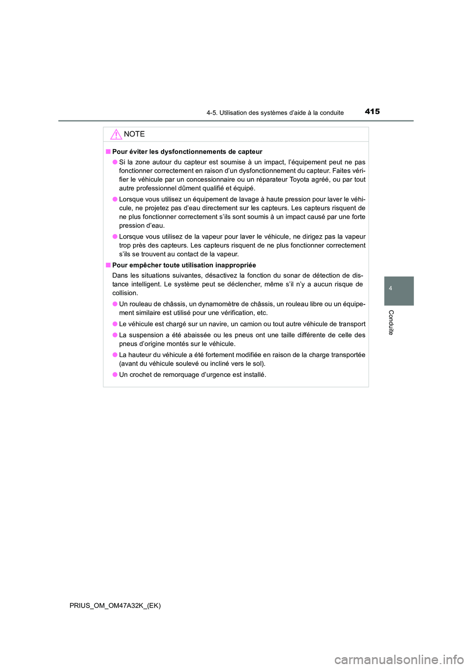 TOYOTA PRIUS 2016 Manuel du propriétaire (in French) 4154-5. Utilisation des systèmes d’aide à la conduite
4
Conduite
PRIUS_OM_OM47A32K_(EK)
NOTE
■Pour éviter les dysfonctionnements de capteur
●Si la zone autour du capteur est soumise à un imp TOYOTA PRIUS 2016 Manuel du propriétaire (in French) 4154-5. Utilisation des systèmes d’aide à la conduite
4
Conduite
PRIUS_OM_OM47A32K_(EK)
NOTE
■Pour éviter les dysfonctionnements de capteur
●Si la zone autour du capteur est soumise à un imp