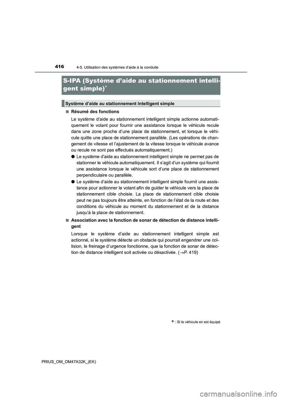 TOYOTA PRIUS 2016 Manuel du propriétaire (in French) 4164-5. Utilisation des systèmes d’aide à la conduite
PRIUS_OM_OM47A32K_(EK)
S-IPA (Système d’aide au stationnement intelli-
gent simple)
∗
■Résumé des fonctions
Le système d’aide au s TOYOTA PRIUS 2016 Manuel du propriétaire (in French) 4164-5. Utilisation des systèmes d’aide à la conduite
PRIUS_OM_OM47A32K_(EK)
S-IPA (Système d’aide au stationnement intelli-
gent simple)
∗
■Résumé des fonctions
Le système d’aide au s