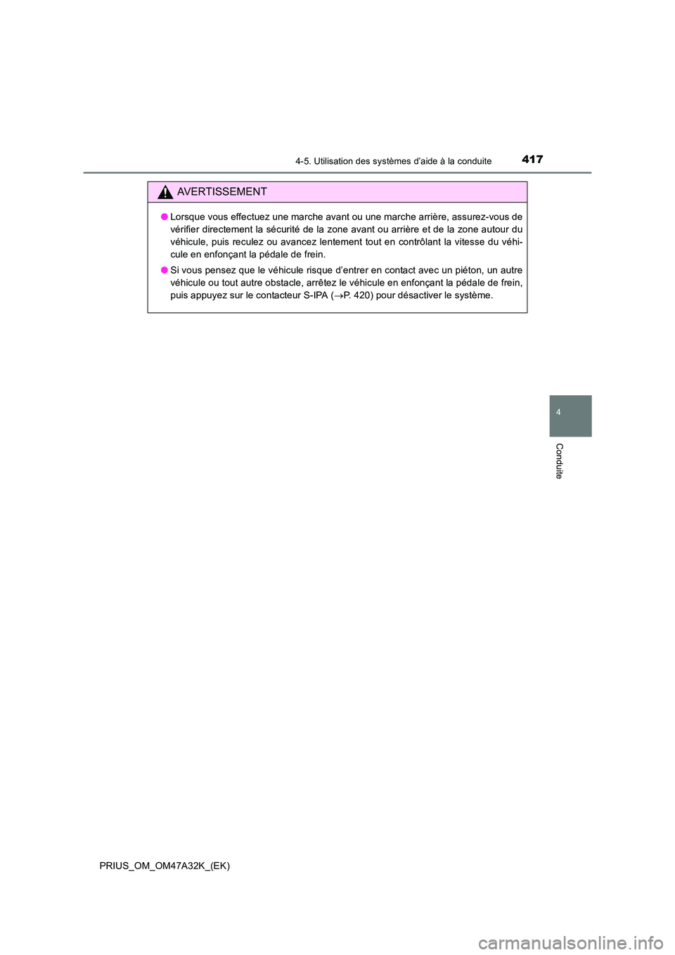 TOYOTA PRIUS 2016 Manuel du propriétaire (in French) 4174-5. Utilisation des systèmes d’aide à la conduite
4
Conduite
PRIUS_OM_OM47A32K_(EK)
AVERTISSEMENT
●Lorsque vous effectuez une marche avant ou une marche arrière, assurez-vous de
vérifier d TOYOTA PRIUS 2016 Manuel du propriétaire (in French) 4174-5. Utilisation des systèmes d’aide à la conduite
4
Conduite
PRIUS_OM_OM47A32K_(EK)
AVERTISSEMENT
●Lorsque vous effectuez une marche avant ou une marche arrière, assurez-vous de
vérifier d