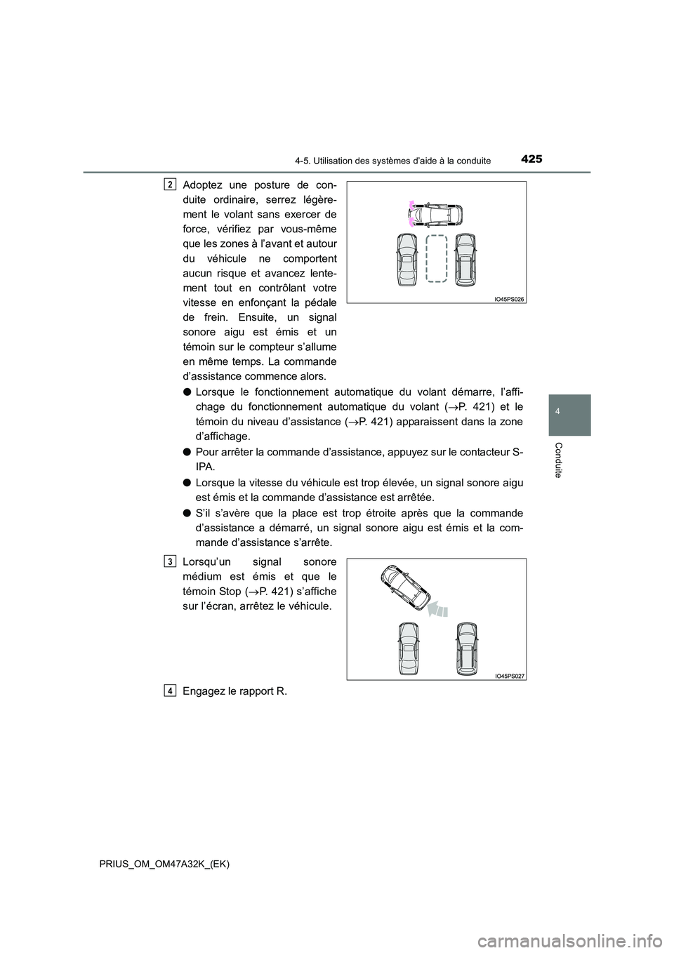 TOYOTA PRIUS 2016  Manuel du propriétaire (in French) 4254-5. Utilisation des systèmes d’aide à la conduite
4
Conduite
PRIUS_OM_OM47A32K_(EK)
Adoptez une posture de con-
duite ordinaire, serrez légère-
ment le volant sans exercer de
force, vérifie