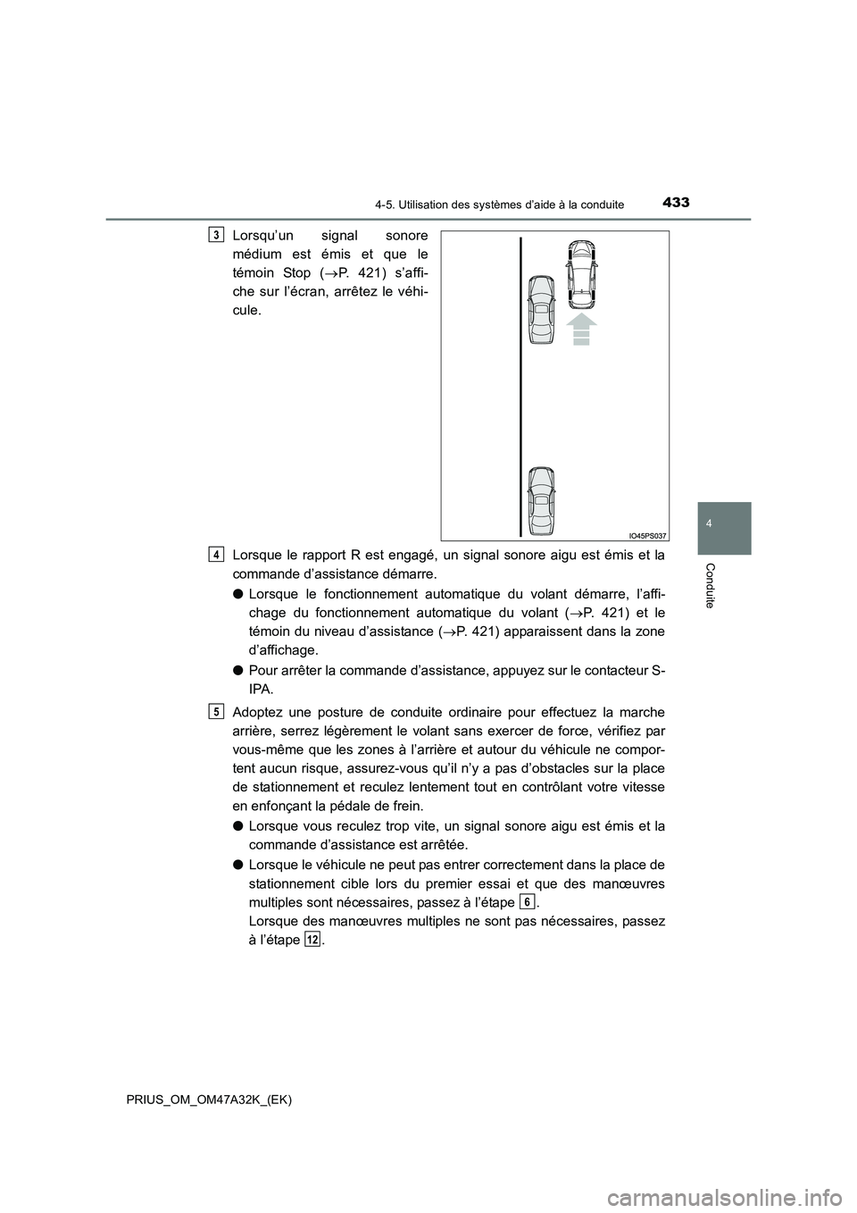 TOYOTA PRIUS 2016  Manuel du propriétaire (in French) 4334-5. Utilisation des systèmes d’aide à la conduite
4
Conduite
PRIUS_OM_OM47A32K_(EK)
Lorsqu’un signal sonore
médium est émis et que le
témoin Stop (→P. 421) s’affi-
che sur l’écran,