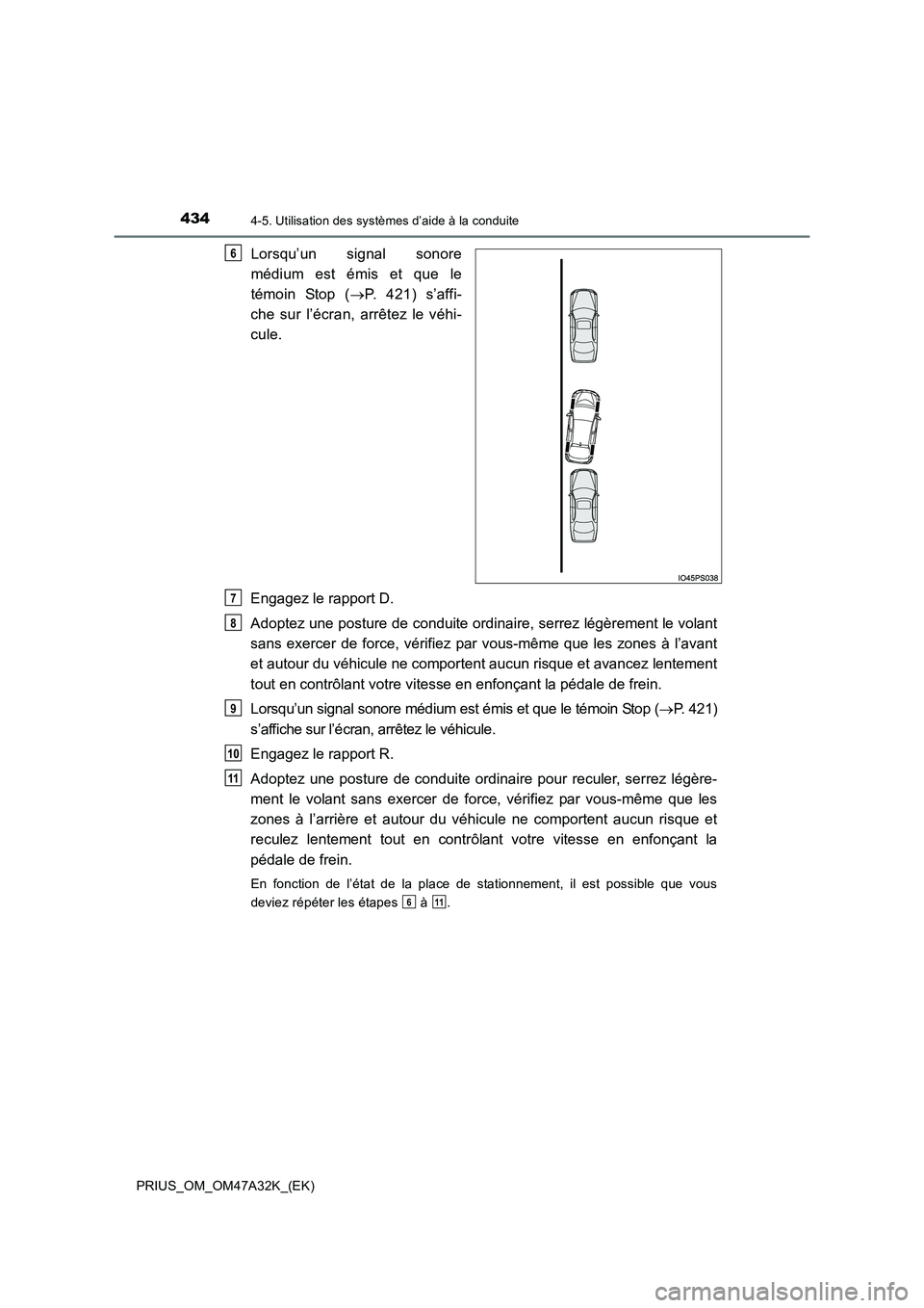 TOYOTA PRIUS 2016  Manuel du propriétaire (in French) 4344-5. Utilisation des systèmes d’aide à la conduite
PRIUS_OM_OM47A32K_(EK)
Lorsqu’un signal sonore
médium est émis et que le
témoin Stop (→P. 421) s’affi-
che sur l’écran, arrêtez l