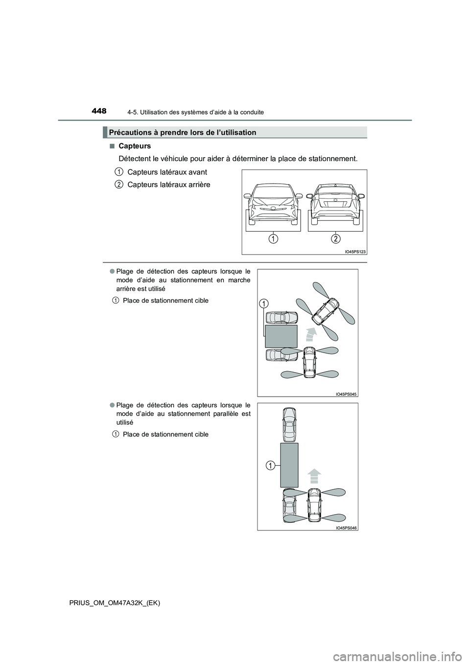 TOYOTA PRIUS 2016 Manuel du propriétaire (in French) 4484-5. Utilisation des systèmes d’aide à la conduite
PRIUS_OM_OM47A32K_(EK)■
Capteurs
Détectent le véhicule pour aider à déterminer la place de stationnement.
Capteurs latéraux avant
Capt TOYOTA PRIUS 2016 Manuel du propriétaire (in French) 4484-5. Utilisation des systèmes d’aide à la conduite
PRIUS_OM_OM47A32K_(EK)■
Capteurs
Détectent le véhicule pour aider à déterminer la place de stationnement.
Capteurs latéraux avant
Capt