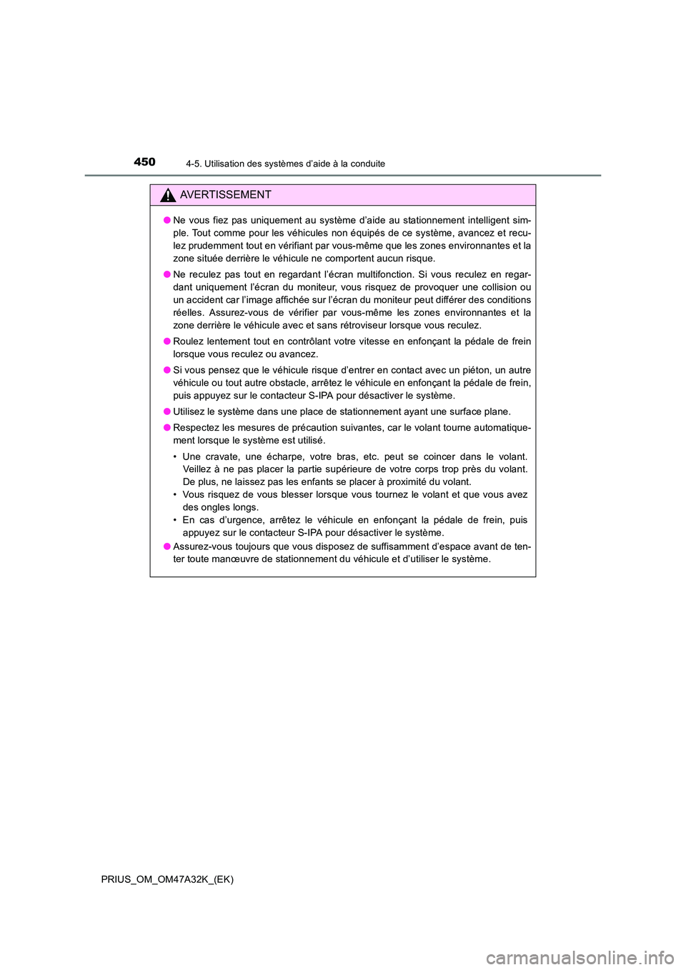 TOYOTA PRIUS 2016 Manuel du propriétaire (in French) 4504-5. Utilisation des systèmes d’aide à la conduite
PRIUS_OM_OM47A32K_(EK)
AVERTISSEMENT
●Ne vous fiez pas uniquement au système d’aide au stationnement intelligent sim-
ple. Tout comme pou TOYOTA PRIUS 2016 Manuel du propriétaire (in French) 4504-5. Utilisation des systèmes d’aide à la conduite
PRIUS_OM_OM47A32K_(EK)
AVERTISSEMENT
●Ne vous fiez pas uniquement au système d’aide au stationnement intelligent sim-
ple. Tout comme pou