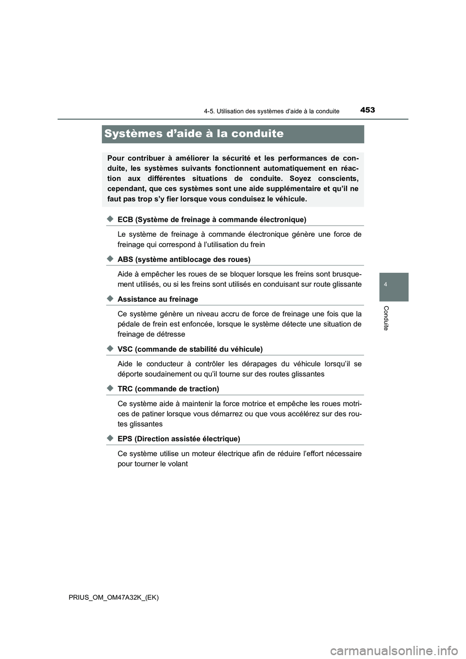 TOYOTA PRIUS 2016  Manuel du propriétaire (in French) 453
4
4-5. Utilisation des systèmes d’aide à la conduite
Conduite
PRIUS_OM_OM47A32K_(EK)
Systèmes d’aide à la conduite
◆ECB (Système de freinage à commande électronique)
Le système de fr