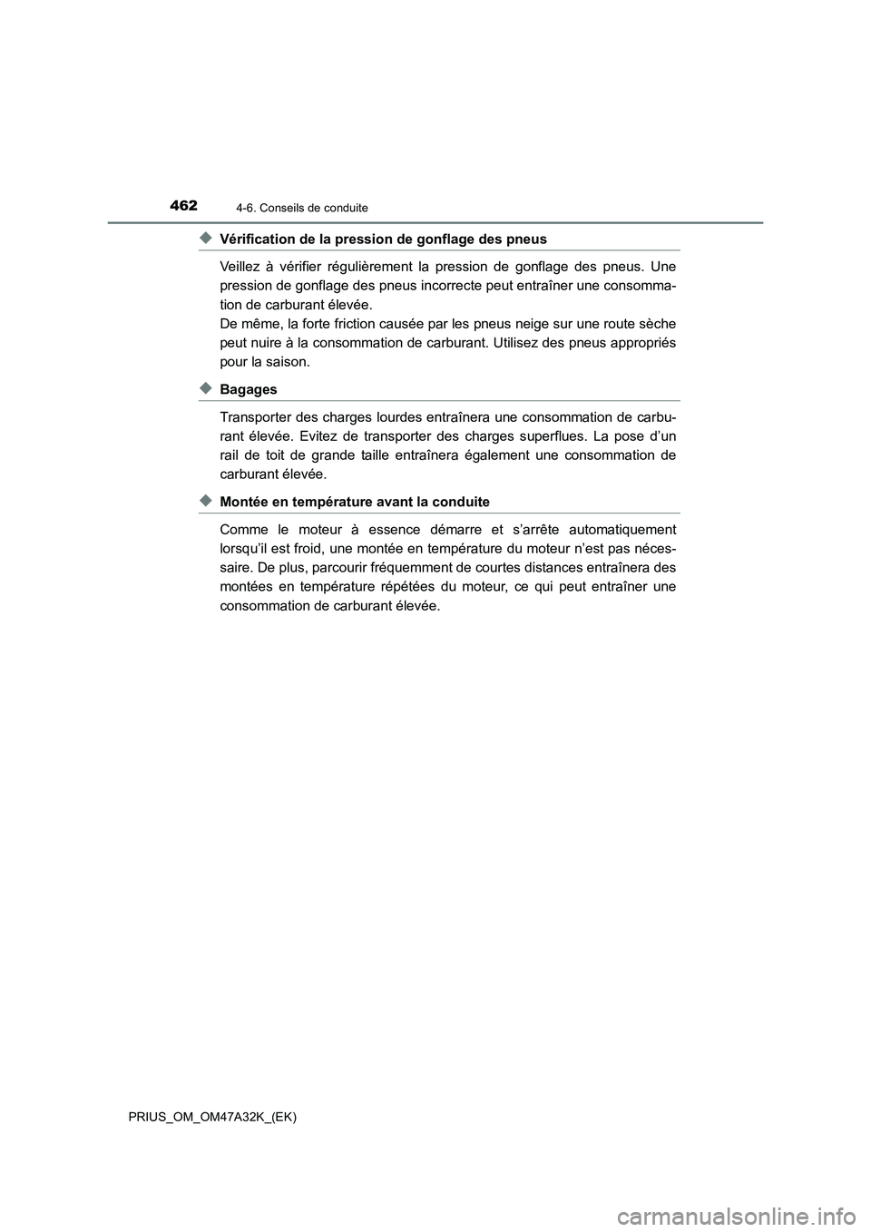 TOYOTA PRIUS 2016 Manuel du propriétaire (in French) 4624-6. Conseils de conduite
PRIUS_OM_OM47A32K_(EK)
◆Vérification de la pression de gonflage des pneus
Veillez à vérifier régulièrement la pression de gonflage des pneus. Une
pression de gonfla TOYOTA PRIUS 2016 Manuel du propriétaire (in French) 4624-6. Conseils de conduite
PRIUS_OM_OM47A32K_(EK)
◆Vérification de la pression de gonflage des pneus
Veillez à vérifier régulièrement la pression de gonflage des pneus. Une
pression de gonfla