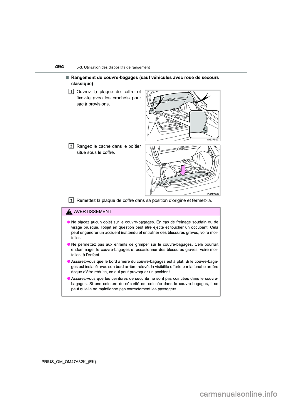 TOYOTA PRIUS 2016 Manuel du propriétaire (in French) 4945-3. Utilisation des dispositifs de rangement
PRIUS_OM_OM47A32K_(EK)■
Rangement du couvre-bagages (sau
f véhicules avec roue de secours
classique)
Ouvrez la plaque de coffre et
fixez-la avec les TOYOTA PRIUS 2016 Manuel du propriétaire (in French) 4945-3. Utilisation des dispositifs de rangement
PRIUS_OM_OM47A32K_(EK)■
Rangement du couvre-bagages (sau
f véhicules avec roue de secours
classique)
Ouvrez la plaque de coffre et
fixez-la avec les