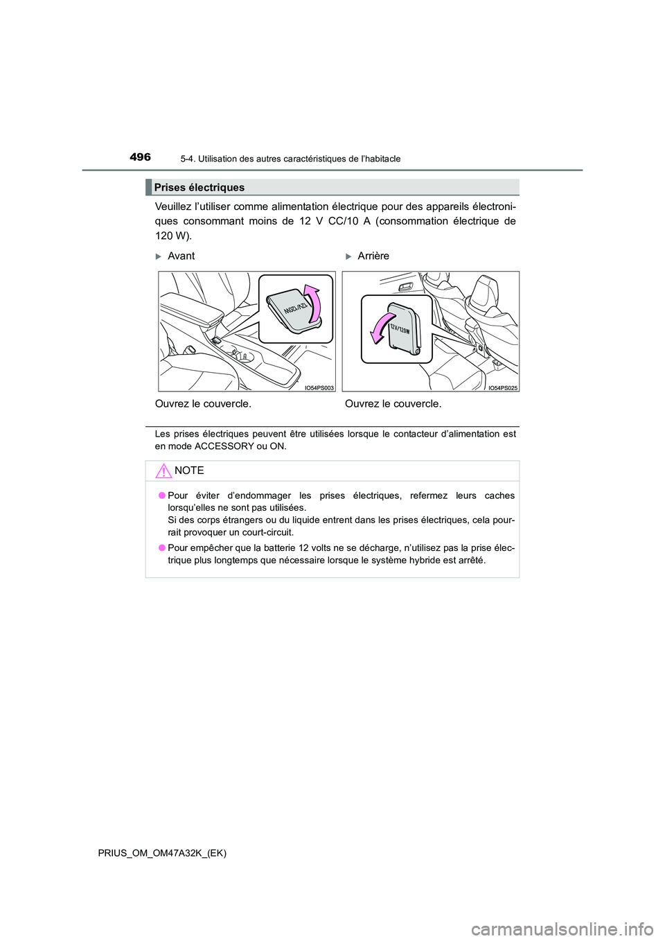 TOYOTA PRIUS 2016 Manuel du propriétaire (in French) 496
PRIUS_OM_OM47A32K_(EK)
5-4. Utilisation des autres caractéristiques de l’habitacle
Veuillez l’utiliser comme alimentation électrique pour des appareils électroni-
ques consommant moins de 1 TOYOTA PRIUS 2016 Manuel du propriétaire (in French) 496
PRIUS_OM_OM47A32K_(EK)
5-4. Utilisation des autres caractéristiques de l’habitacle
Veuillez l’utiliser comme alimentation électrique pour des appareils électroni-
ques consommant moins de 1