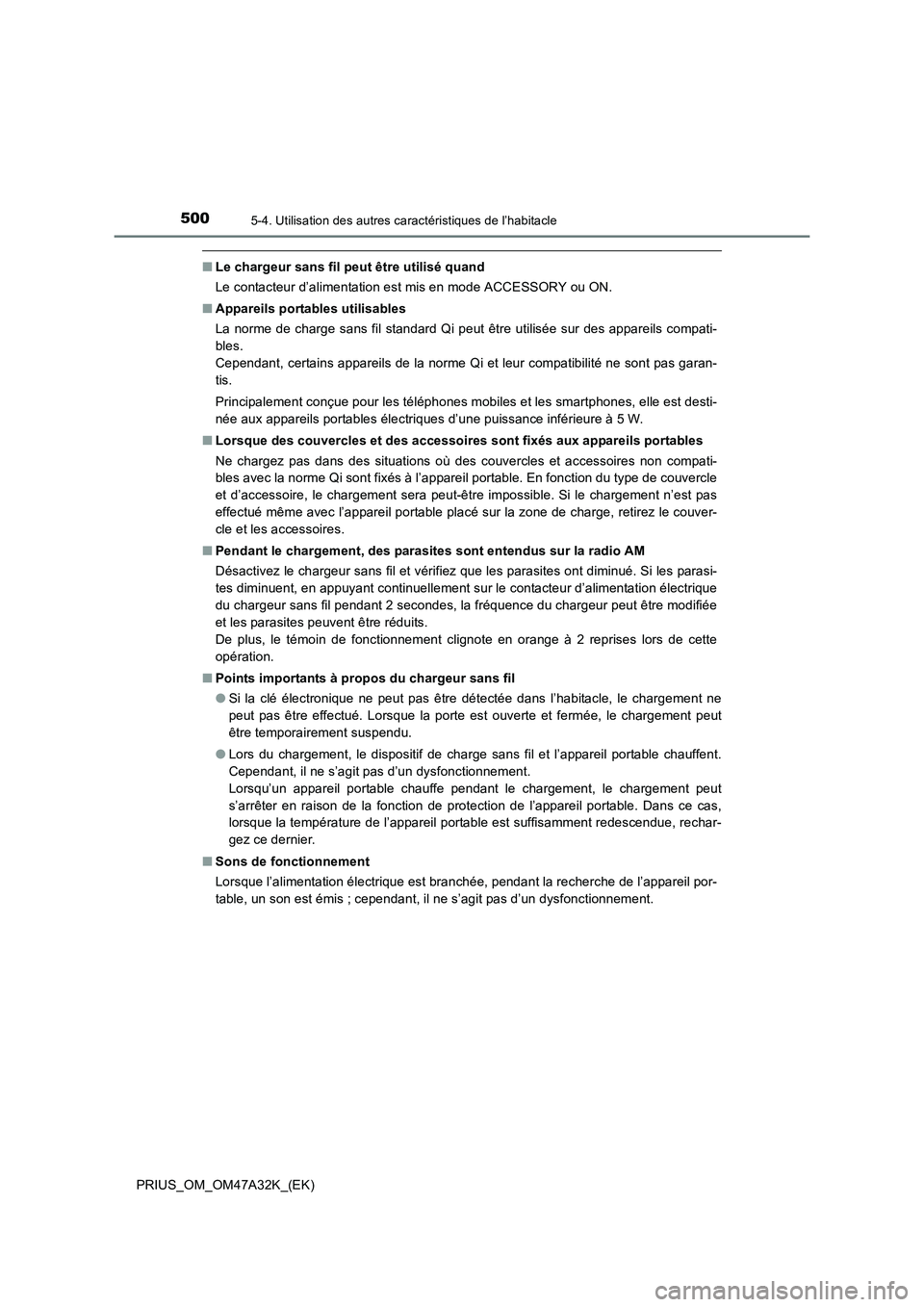 TOYOTA PRIUS 2016 Manuel du propriétaire (in French) 500
PRIUS_OM_OM47A32K_(EK)
5-4. Utilisation des autres caractéristiques de l’habitacle
■Le chargeur sans fil peut être utilisé quand
Le contacteur d’alimentation est mis en mode ACCESSORY ou TOYOTA PRIUS 2016 Manuel du propriétaire (in French) 500
PRIUS_OM_OM47A32K_(EK)
5-4. Utilisation des autres caractéristiques de l’habitacle
■Le chargeur sans fil peut être utilisé quand
Le contacteur d’alimentation est mis en mode ACCESSORY ou