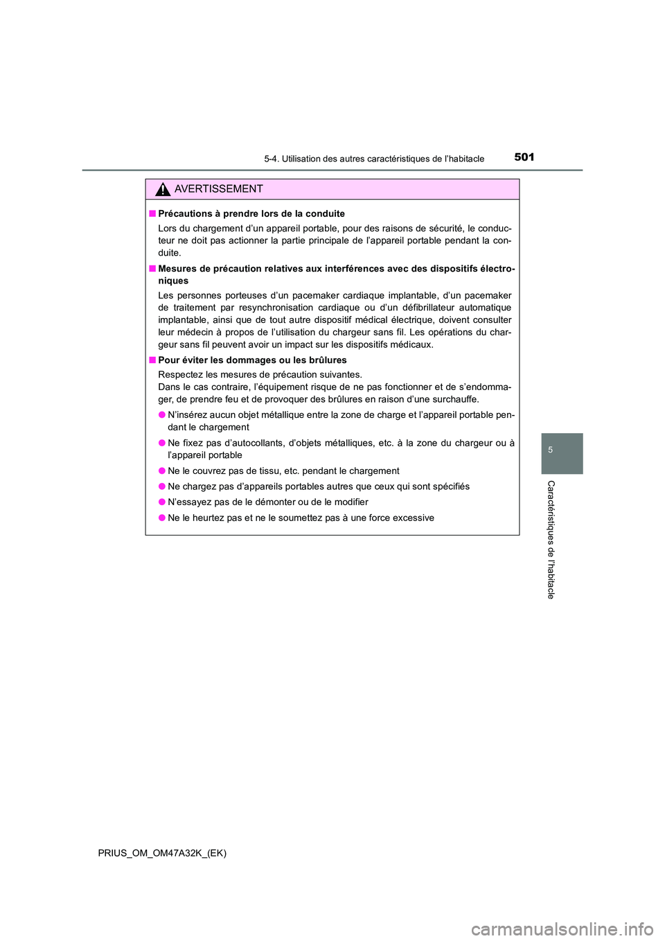 TOYOTA PRIUS 2016 Manuel du propriétaire (in French) 5015-4. Utilisation des autres caractéristiques de l’habitacle
PRIUS_OM_OM47A32K_(EK)
5
Caractéristiques de l’habitacle
AVERTISSEMENT
■Précautions à prendre lors de la conduite
Lors du charg TOYOTA PRIUS 2016 Manuel du propriétaire (in French) 5015-4. Utilisation des autres caractéristiques de l’habitacle
PRIUS_OM_OM47A32K_(EK)
5
Caractéristiques de l’habitacle
AVERTISSEMENT
■Précautions à prendre lors de la conduite
Lors du charg