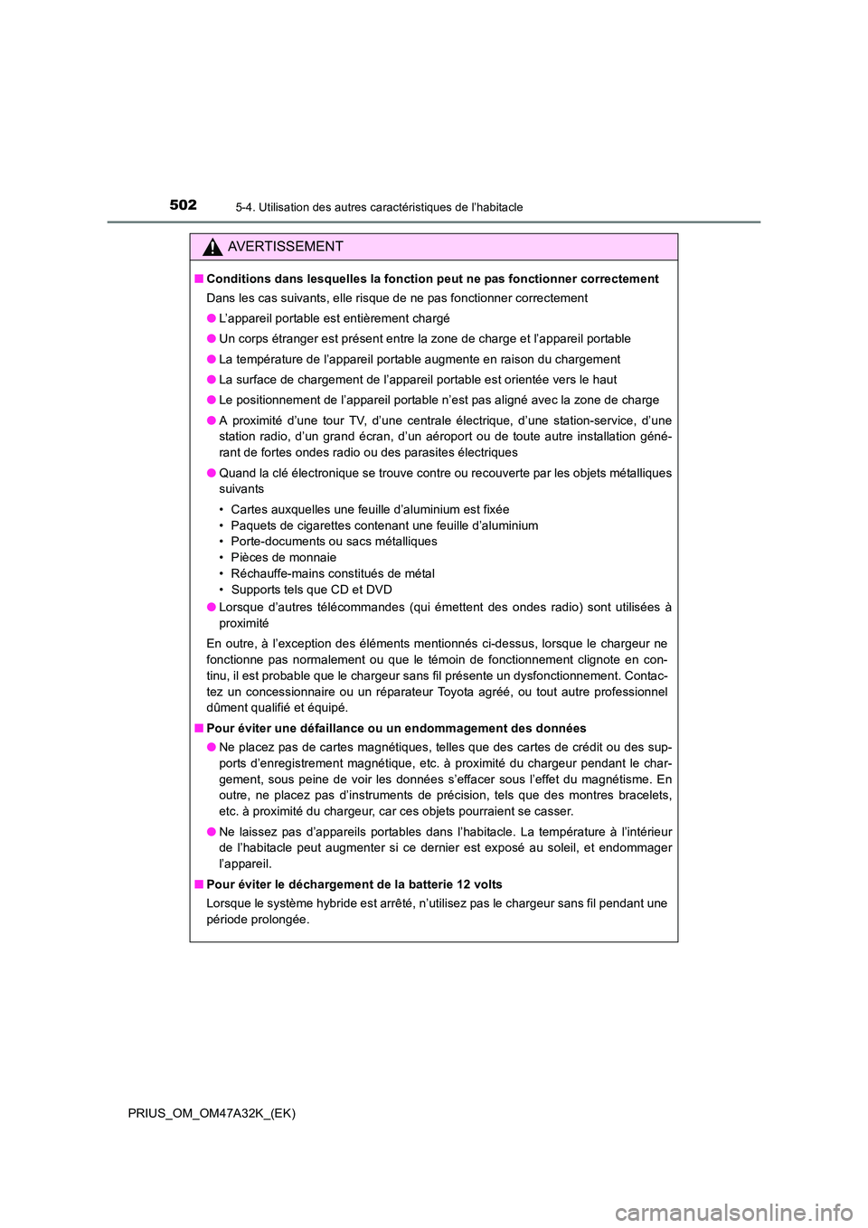 TOYOTA PRIUS 2016 Manuel du propriétaire (in French) 502
PRIUS_OM_OM47A32K_(EK)
5-4. Utilisation des autres caractéristiques de l’habitacle
AVERTISSEMENT
■Conditions dans lesquelles la fonction peut ne pas fonctionner correctement
Dans les cas suiv TOYOTA PRIUS 2016 Manuel du propriétaire (in French) 502
PRIUS_OM_OM47A32K_(EK)
5-4. Utilisation des autres caractéristiques de l’habitacle
AVERTISSEMENT
■Conditions dans lesquelles la fonction peut ne pas fonctionner correctement
Dans les cas suiv