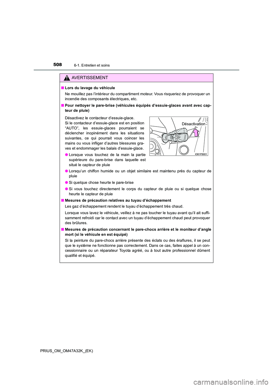TOYOTA PRIUS 2016 Manuel du propriétaire (in French) 5086-1. Entretien et soins
PRIUS_OM_OM47A32K_(EK)
AVERTISSEMENT
■Lors du lavage du véhicule
Ne mouillez pas l’intérieur du compartiment moteur. Vous risqueriez de provoquer un
incendie des compo TOYOTA PRIUS 2016 Manuel du propriétaire (in French) 5086-1. Entretien et soins
PRIUS_OM_OM47A32K_(EK)
AVERTISSEMENT
■Lors du lavage du véhicule
Ne mouillez pas l’intérieur du compartiment moteur. Vous risqueriez de provoquer un
incendie des compo