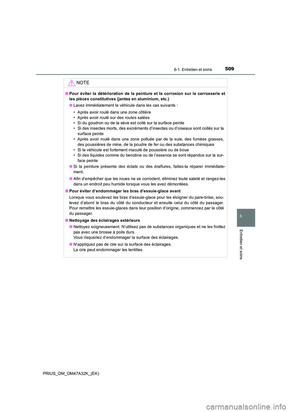 TOYOTA PRIUS 2016 Manuel du propriétaire (in French) 5096-1. Entretien et soins
PRIUS_OM_OM47A32K_(EK)
6
Entretien et soins
NOTE
■Pour éviter la détérioration de la peinture et la corrosion sur la carrosserie et
les pièces constitutives (jantes en TOYOTA PRIUS 2016 Manuel du propriétaire (in French) 5096-1. Entretien et soins
PRIUS_OM_OM47A32K_(EK)
6
Entretien et soins
NOTE
■Pour éviter la détérioration de la peinture et la corrosion sur la carrosserie et
les pièces constitutives (jantes en