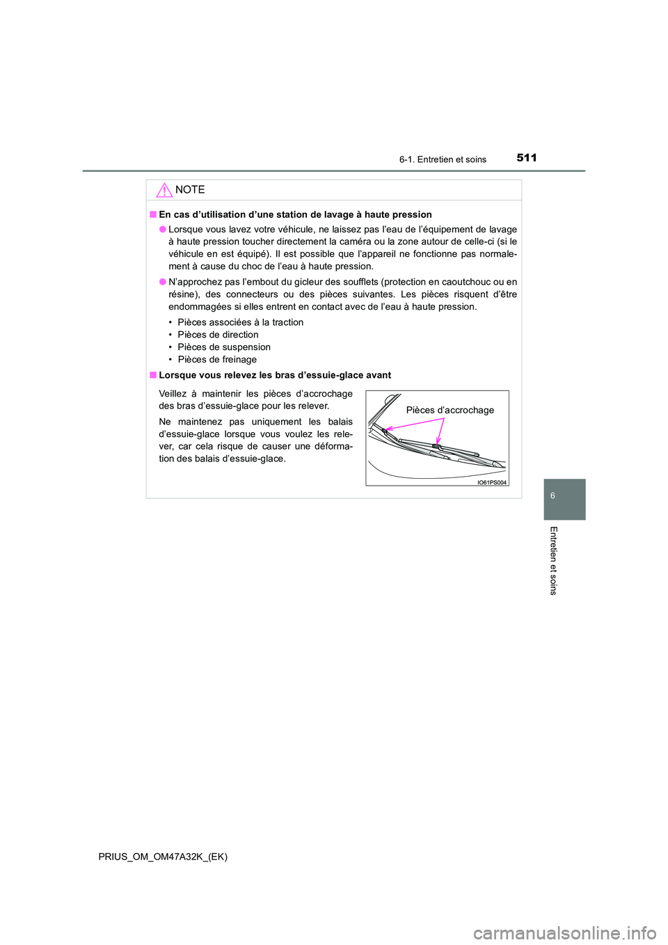 TOYOTA PRIUS 2016 Manuel du propriétaire (in French) 5116-1. Entretien et soins
PRIUS_OM_OM47A32K_(EK)
6
Entretien et soins
NOTE
■En cas d’utilisation d’une stat ion de lavage à haute pression
● Lorsque vous lavez votre véhicule, ne laissez pa TOYOTA PRIUS 2016 Manuel du propriétaire (in French) 5116-1. Entretien et soins
PRIUS_OM_OM47A32K_(EK)
6
Entretien et soins
NOTE
■En cas d’utilisation d’une stat ion de lavage à haute pression
● Lorsque vous lavez votre véhicule, ne laissez pa