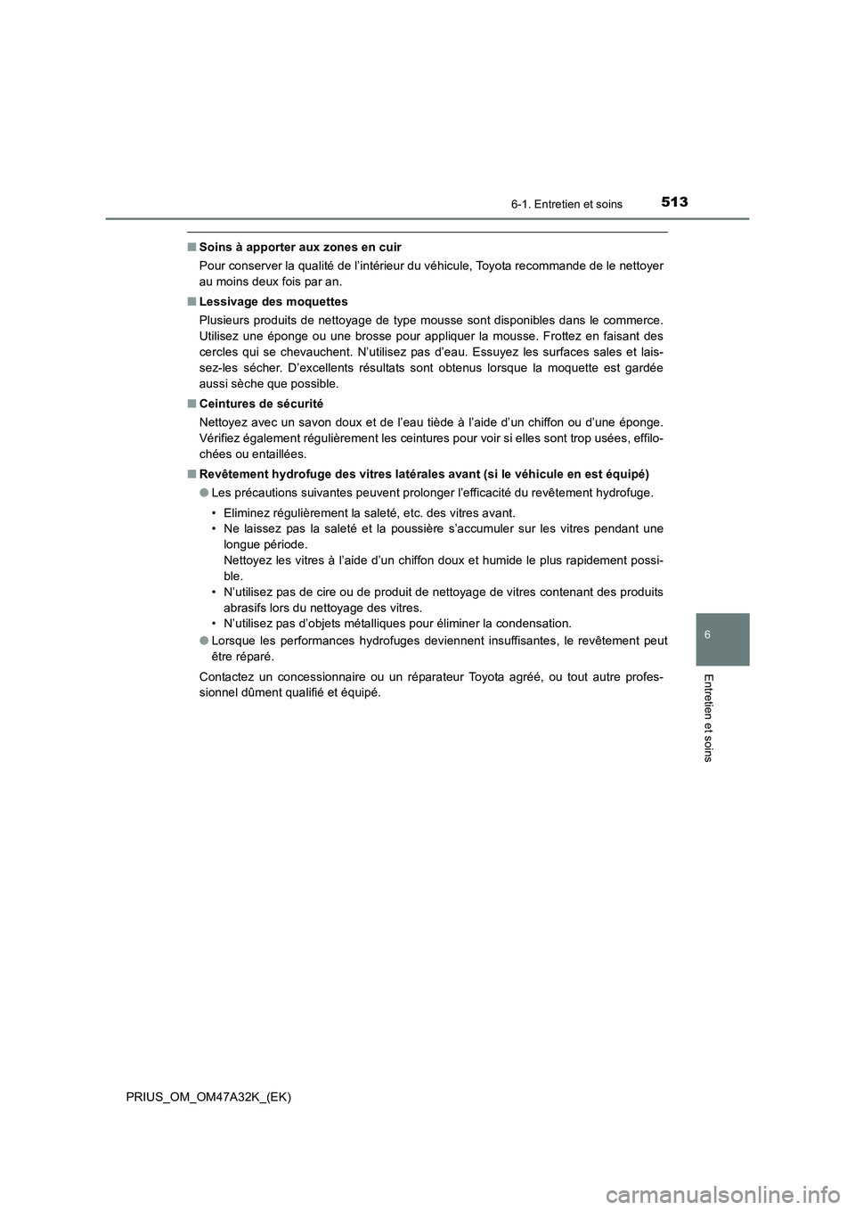 TOYOTA PRIUS 2016 Manuel du propriétaire (in French) 5136-1. Entretien et soins
PRIUS_OM_OM47A32K_(EK)
6
Entretien et soins
■Soins à apporter aux zones en cuir
Pour conserver la qualité de l’intérieur du véhicule, Toyota recommande de le nettoye TOYOTA PRIUS 2016 Manuel du propriétaire (in French) 5136-1. Entretien et soins
PRIUS_OM_OM47A32K_(EK)
6
Entretien et soins
■Soins à apporter aux zones en cuir
Pour conserver la qualité de l’intérieur du véhicule, Toyota recommande de le nettoye
