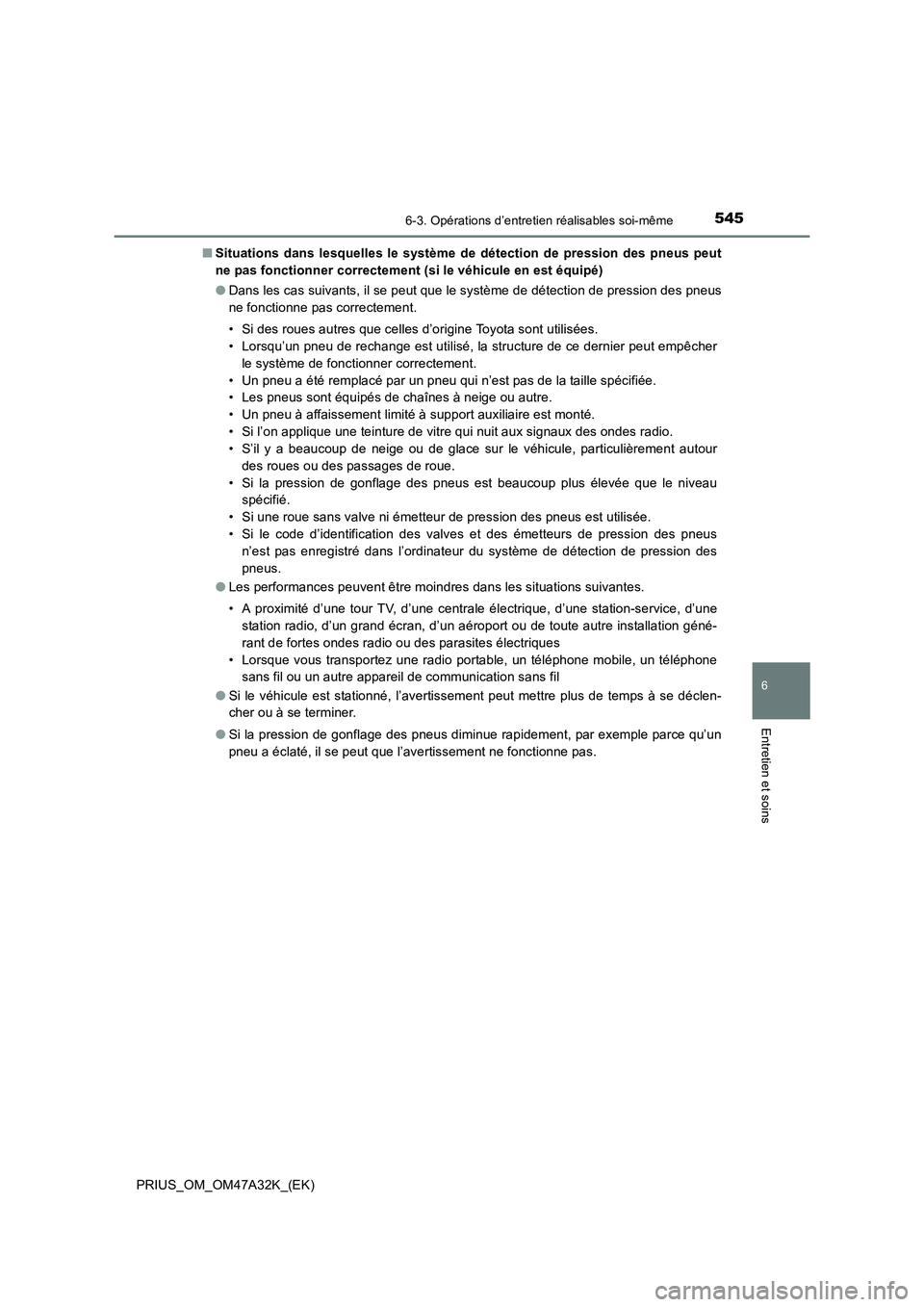 TOYOTA PRIUS 2016 Manuel du propriétaire (in French) 5456-3. Opérations d’entretien réalisables soi-même
PRIUS_OM_OM47A32K_(EK)
6
Entretien et soins
■Situations dans lesquelles le système de détection de pression des pneus peut
ne pas fonctionn TOYOTA PRIUS 2016 Manuel du propriétaire (in French) 5456-3. Opérations d’entretien réalisables soi-même
PRIUS_OM_OM47A32K_(EK)
6
Entretien et soins
■Situations dans lesquelles le système de détection de pression des pneus peut
ne pas fonctionn