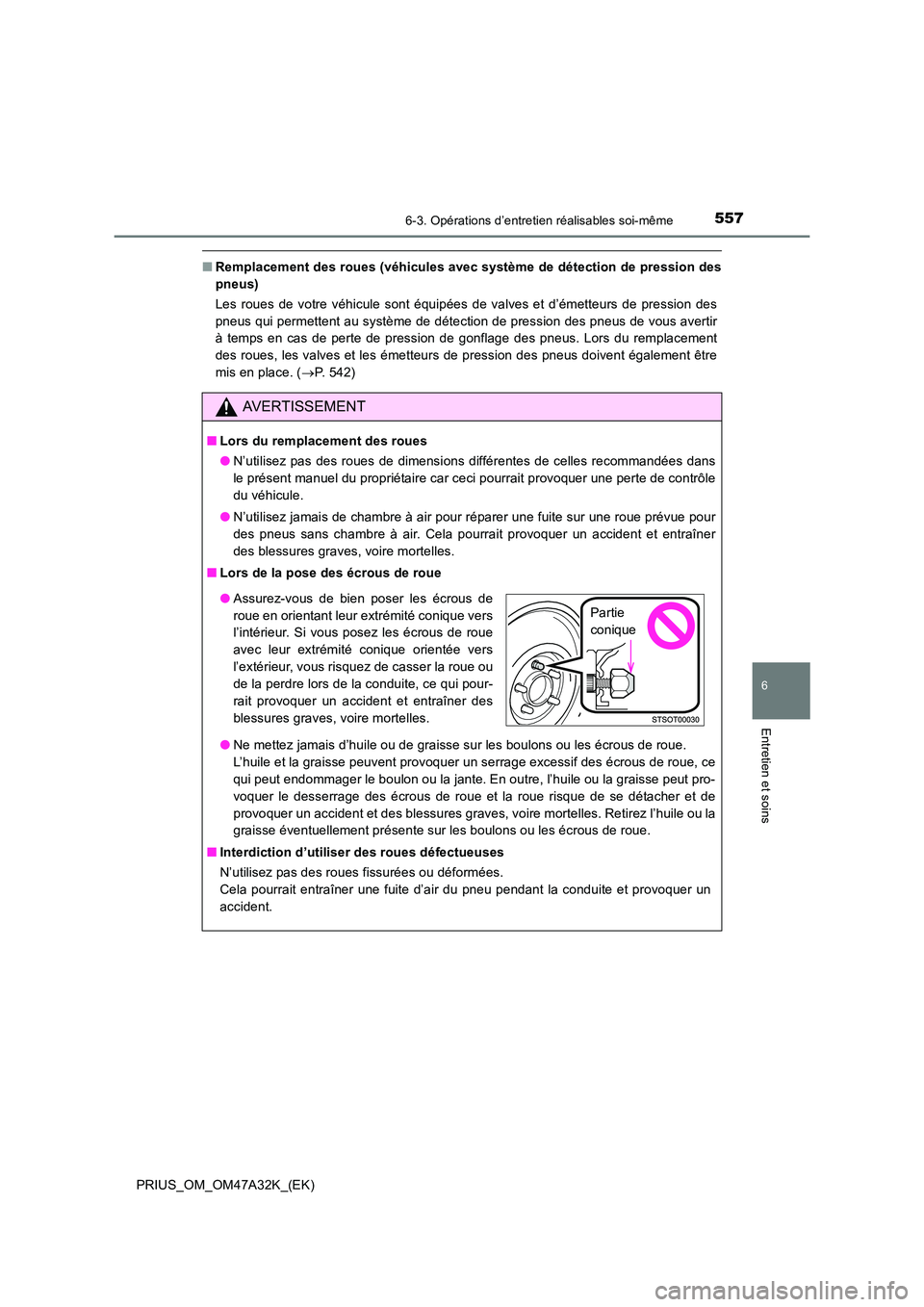 TOYOTA PRIUS 2016 Manuel du propriétaire (in French) 5576-3. Opérations d’entretien réalisables soi-même
PRIUS_OM_OM47A32K_(EK)
6
Entretien et soins
■Remplacement des roues (véhicules avec système de détection de pression des
pneus)
Les roues TOYOTA PRIUS 2016 Manuel du propriétaire (in French) 5576-3. Opérations d’entretien réalisables soi-même
PRIUS_OM_OM47A32K_(EK)
6
Entretien et soins
■Remplacement des roues (véhicules avec système de détection de pression des
pneus)
Les roues