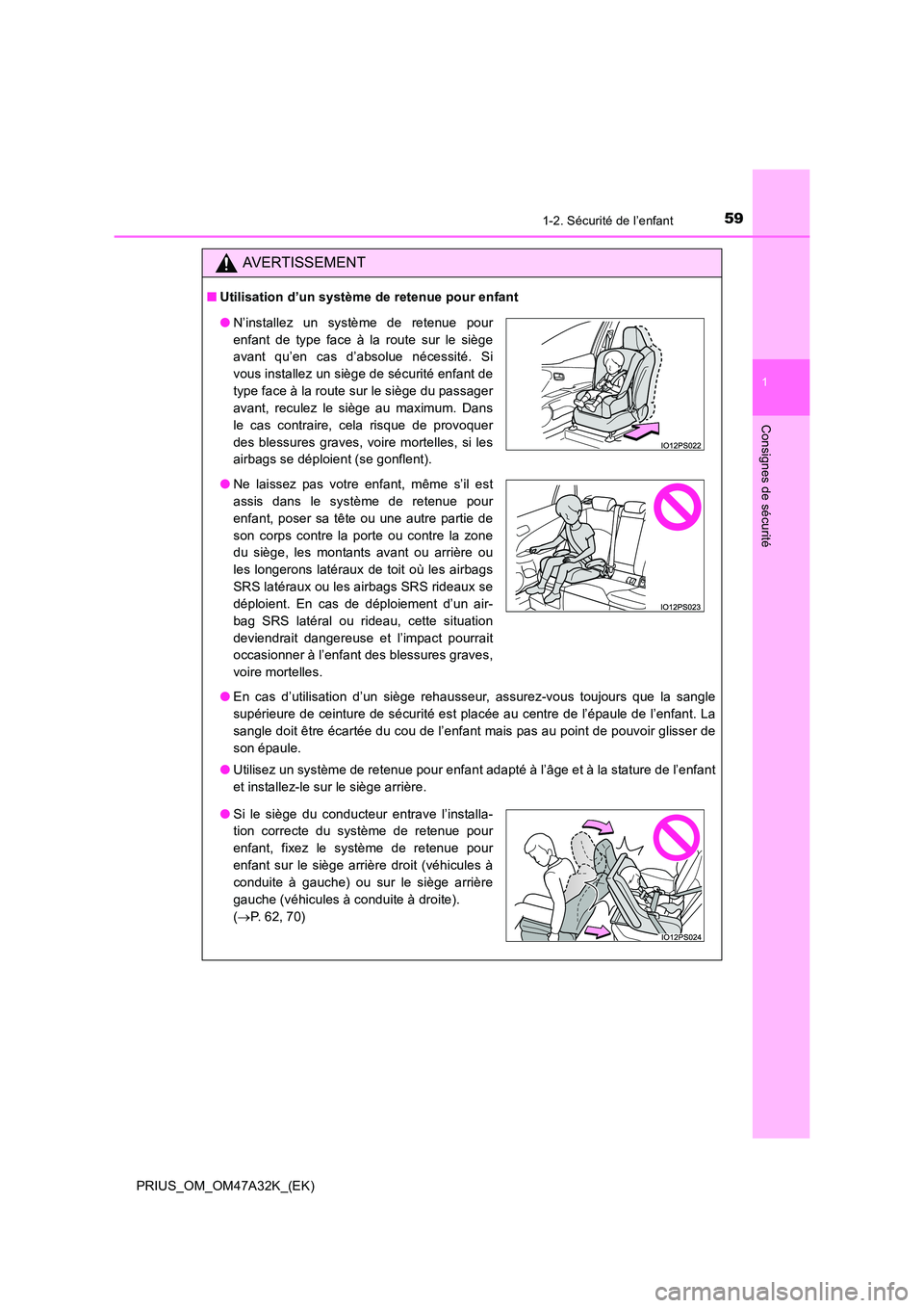 TOYOTA PRIUS 2016 Manuel du propriétaire (in French) 591-2. Sécurité de l’enfant
1
PRIUS_OM_OM47A32K_(EK)
Consignes de sécurité
AVERTISSEMENT
■Utilisation d’un système de retenue pour enfant
●En cas d’utilisation d’un siège rehausseur, TOYOTA PRIUS 2016 Manuel du propriétaire (in French) 591-2. Sécurité de l’enfant
1
PRIUS_OM_OM47A32K_(EK)
Consignes de sécurité
AVERTISSEMENT
■Utilisation d’un système de retenue pour enfant
●En cas d’utilisation d’un siège rehausseur,