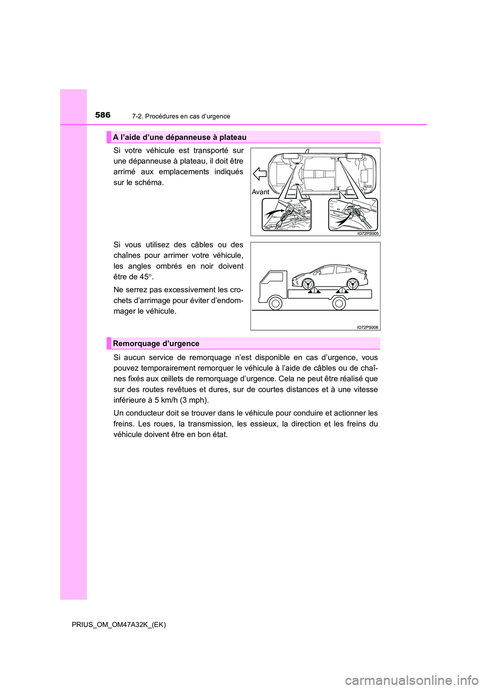 TOYOTA PRIUS 2016 Manuel du propriétaire (in French) 5867-2. Procédures en cas d’urgence
PRIUS_OM_OM47A32K_(EK)
Si votre véhicule est transporté sur
une dépanneuse à plateau, il doit être
arrimé aux emplacements indiqués
sur le schéma.
Si vou TOYOTA PRIUS 2016 Manuel du propriétaire (in French) 5867-2. Procédures en cas d’urgence
PRIUS_OM_OM47A32K_(EK)
Si votre véhicule est transporté sur
une dépanneuse à plateau, il doit être
arrimé aux emplacements indiqués
sur le schéma.
Si vou