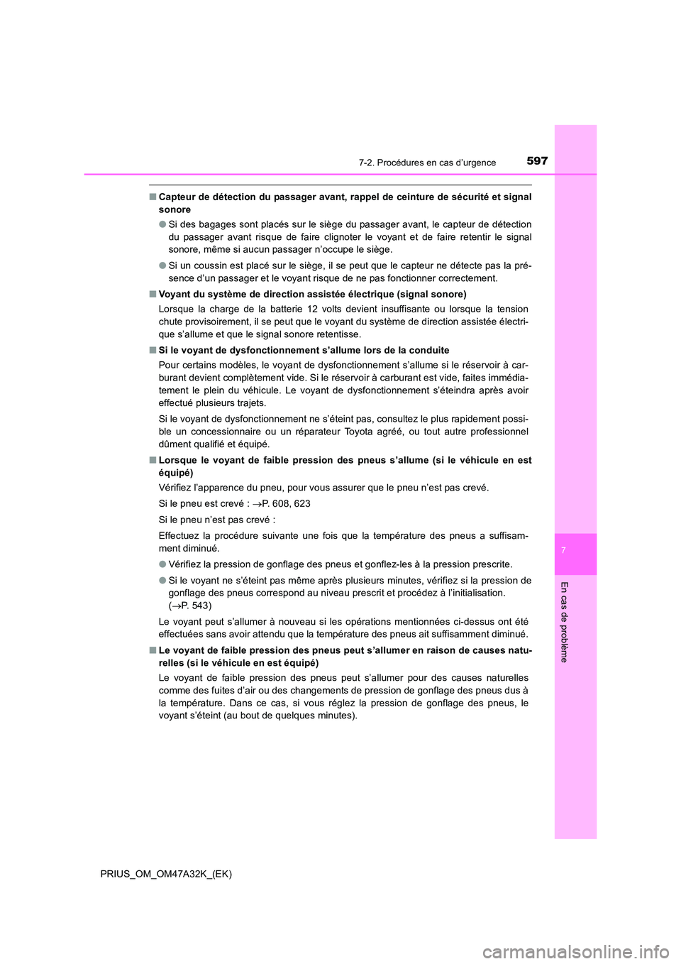 TOYOTA PRIUS 2016  Manuel du propriétaire (in French) 5977-2. Procédures en cas d’urgence
PRIUS_OM_OM47A32K_(EK)
7
En cas de problème
■Capteur de détection du passager avant, rappel de ceinture de sécurité et signal
sonore
●Si des bagages sont