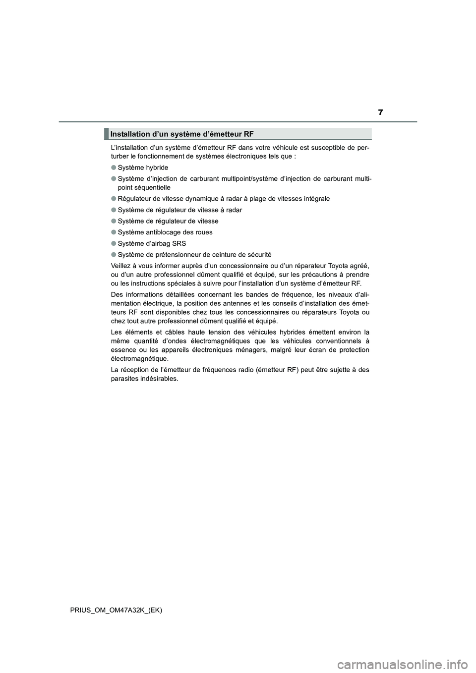 TOYOTA PRIUS 2016 Manuel du propriétaire (in French) 7
PRIUS_OM_OM47A32K_(EK)L’installation d’un système d’émetteur RF dans votre véhicule est susceptible de per-
turber le fonctionnement de systèmes électroniques tels que :
●
Système hybr TOYOTA PRIUS 2016 Manuel du propriétaire (in French) 7
PRIUS_OM_OM47A32K_(EK)L’installation d’un système d’émetteur RF dans votre véhicule est susceptible de per-
turber le fonctionnement de systèmes électroniques tels que :
●
Système hybr