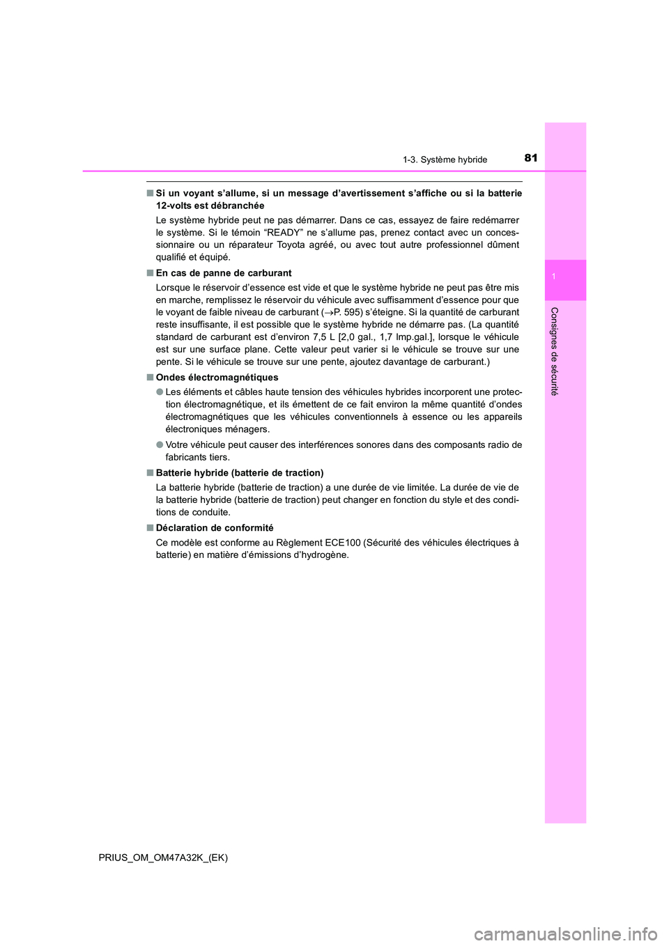 TOYOTA PRIUS 2016 Manuel du propriétaire (in French) 811-3. Système hybride
1
PRIUS_OM_OM47A32K_(EK)
Consignes de sécurité
■Si un voyant s’allume, si un message d’avertissement s’affiche ou si la batterie
12-volts est débranchée
Le système TOYOTA PRIUS 2016 Manuel du propriétaire (in French) 811-3. Système hybride
1
PRIUS_OM_OM47A32K_(EK)
Consignes de sécurité
■Si un voyant s’allume, si un message d’avertissement s’affiche ou si la batterie
12-volts est débranchée
Le système