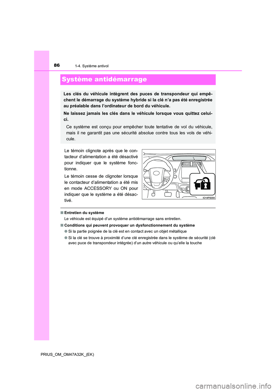 TOYOTA PRIUS 2016 Manuel du propriétaire (in French) 861-4. Système antivol
PRIUS_OM_OM47A32K_(EK)
Système antidémarrage
Le témoin clignote après que le con-
tacteur d’alimentation a été désactivé
pour indiquer que le système fonc-
tionne.
L TOYOTA PRIUS 2016 Manuel du propriétaire (in French) 861-4. Système antivol
PRIUS_OM_OM47A32K_(EK)
Système antidémarrage
Le témoin clignote après que le con-
tacteur d’alimentation a été désactivé
pour indiquer que le système fonc-
tionne.
L