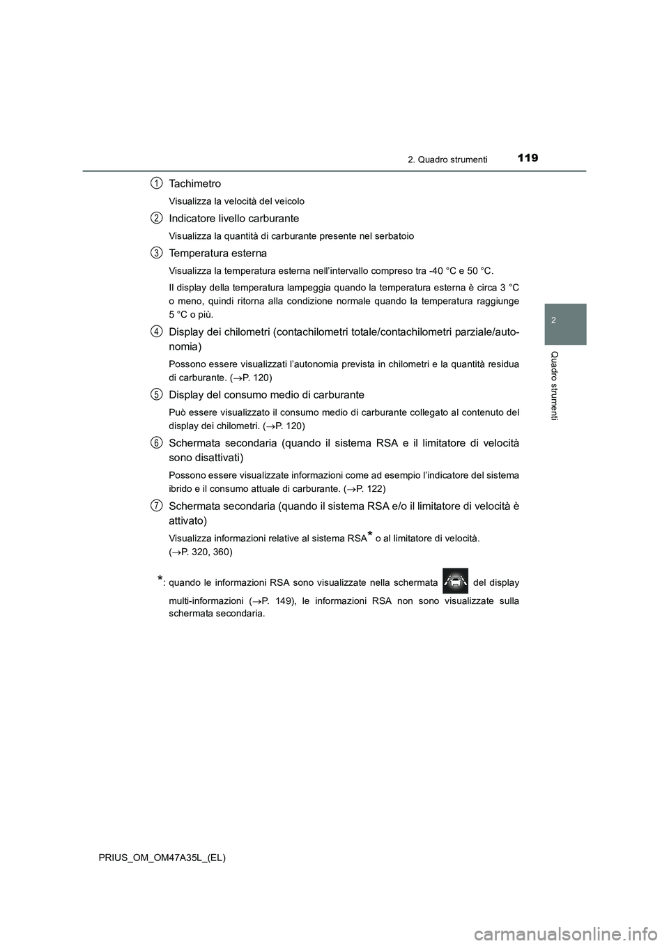 TOYOTA PRIUS 2016  Manuale duso (in Italian) 1192. Quadro strumenti
2
Quadro strumenti
PRIUS_OM_OM47A35L_(EL)
Ta c h i m e t r o
Visualizza la velocità del veicolo
Indicatore livello carburante
Visualizza la quantità di carburante presente nel