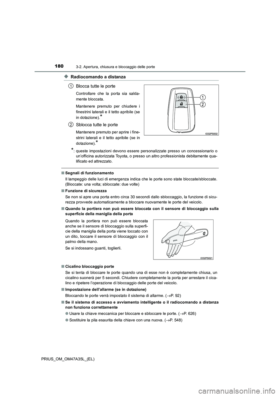 TOYOTA PRIUS 2016  Manuale duso (in Italian) 1803-2. Apertura, chiusura e bloccaggio delle porte
PRIUS_OM_OM47A35L_(EL)
◆Radiocomando a distanzaBlocca tutte le porte
Controllare che la porta sia salda-
mente bloccata.
Mantenere premuto per chi