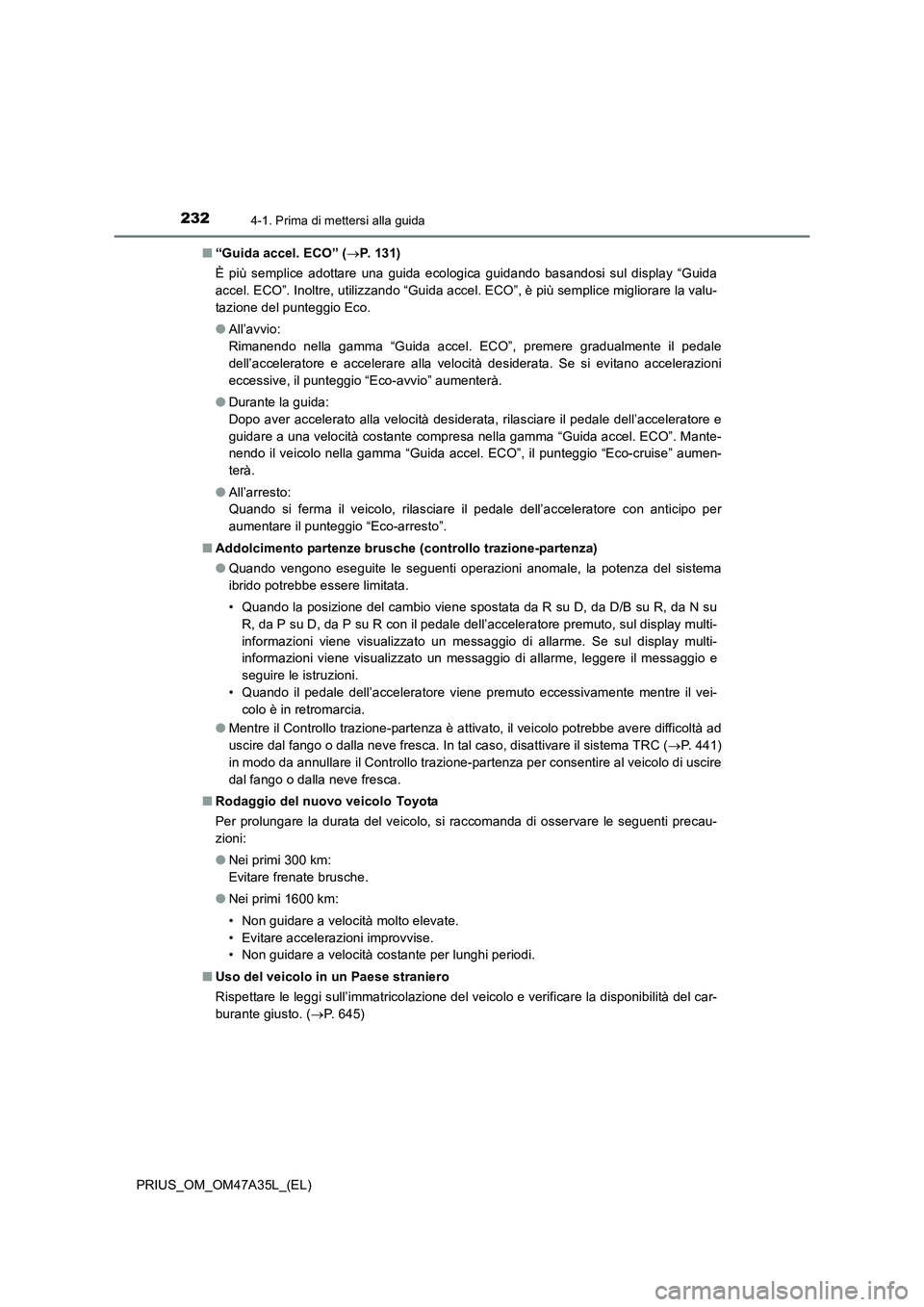 TOYOTA PRIUS 2016 Manuale duso (in Italian) 2324-1. Prima di mettersi alla guida
PRIUS_OM_OM47A35L_(EL)■
“Guida accel. ECO” ( →P. 131)
È più semplice adottare una guida ecologica guidando basandosi sul display “Guida
accel. ECO”. TOYOTA PRIUS 2016 Manuale duso (in Italian) 2324-1. Prima di mettersi alla guida
PRIUS_OM_OM47A35L_(EL)■
“Guida accel. ECO” ( →P. 131)
È più semplice adottare una guida ecologica guidando basandosi sul display “Guida
accel. ECO”.