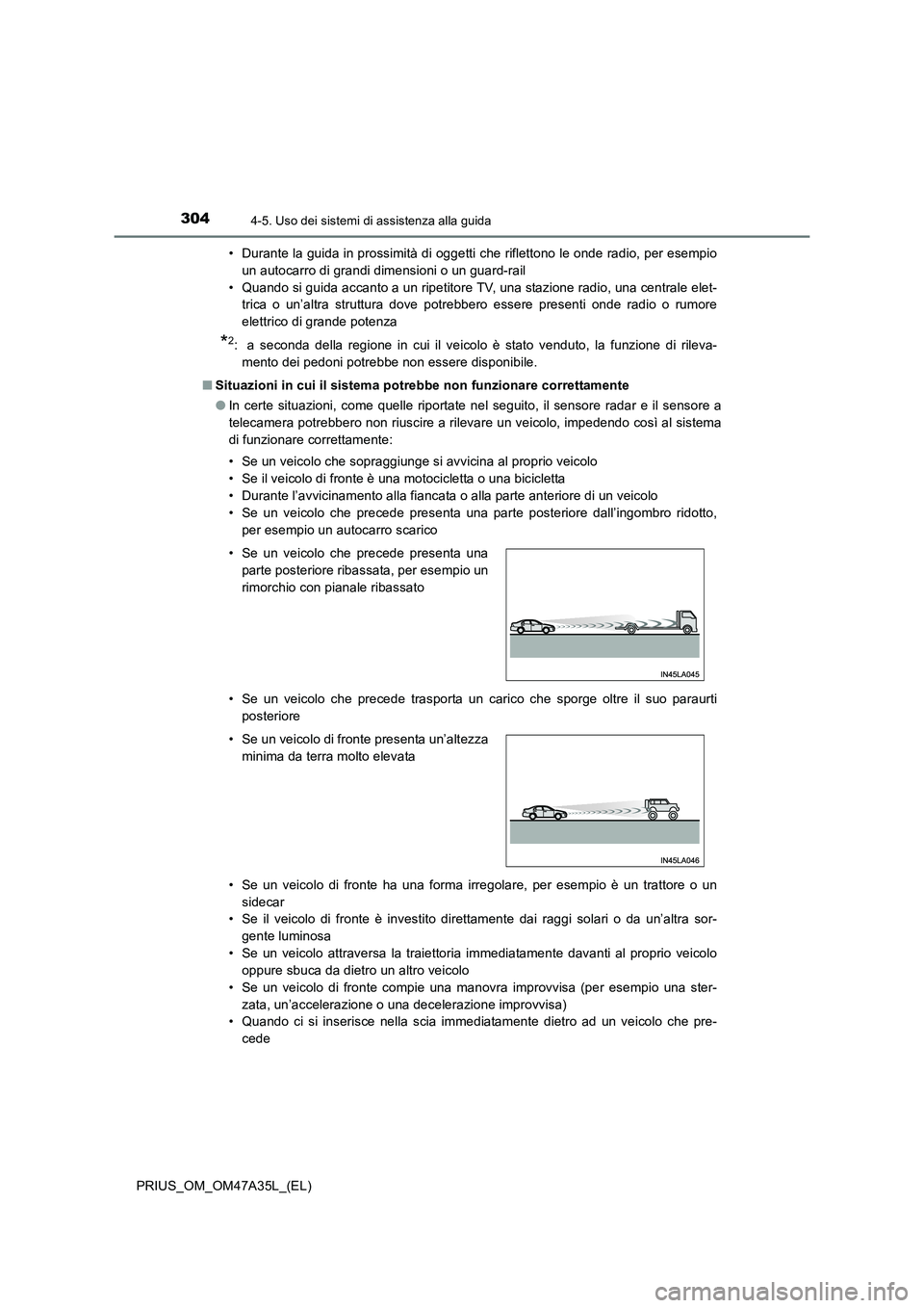 TOYOTA PRIUS 2016 Manuale duso (in Italian) 3044-5. Uso dei sistemi di assistenza alla guida
PRIUS_OM_OM47A35L_(EL)• Durante la guida in prossimità di oggetti che riflettono le onde radio, per esempio
un autocarro di grandi dimensioni o un g TOYOTA PRIUS 2016 Manuale duso (in Italian) 3044-5. Uso dei sistemi di assistenza alla guida
PRIUS_OM_OM47A35L_(EL)• Durante la guida in prossimità di oggetti che riflettono le onde radio, per esempio
un autocarro di grandi dimensioni o un g