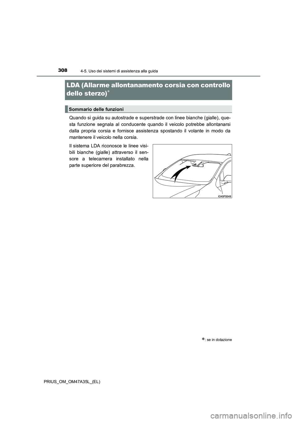 TOYOTA PRIUS 2016 Manuale duso (in Italian) 3084-5. Uso dei sistemi di assistenza alla guida
PRIUS_OM_OM47A35L_(EL)
LDA (Allar me allontanamento corsia con controllo
dello sterzo)
∗
Quando si guida su autostrade e superstrade con linee bianc TOYOTA PRIUS 2016 Manuale duso (in Italian) 3084-5. Uso dei sistemi di assistenza alla guida
PRIUS_OM_OM47A35L_(EL)
LDA (Allar me allontanamento corsia con controllo
dello sterzo)
∗
Quando si guida su autostrade e superstrade con linee bianc