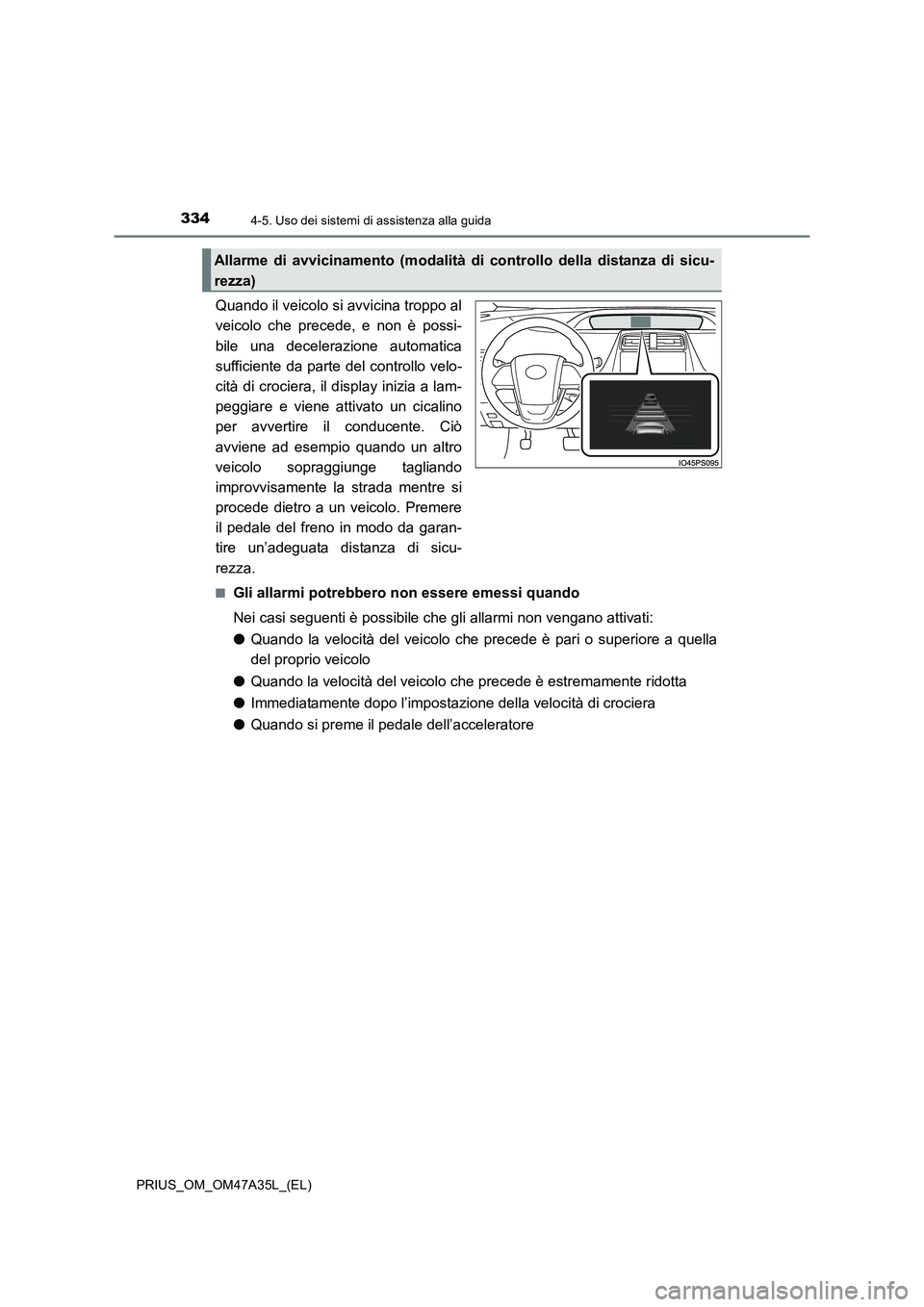 TOYOTA PRIUS 2016 Manuale duso (in Italian) 3344-5. Uso dei sistemi di assistenza alla guida
PRIUS_OM_OM47A35L_(EL)
Quando il veicolo si avvicina troppo al
veicolo che precede, e non è possi-
bile una decelerazione automatica
sufficiente da pa TOYOTA PRIUS 2016 Manuale duso (in Italian) 3344-5. Uso dei sistemi di assistenza alla guida
PRIUS_OM_OM47A35L_(EL)
Quando il veicolo si avvicina troppo al
veicolo che precede, e non è possi-
bile una decelerazione automatica
sufficiente da pa