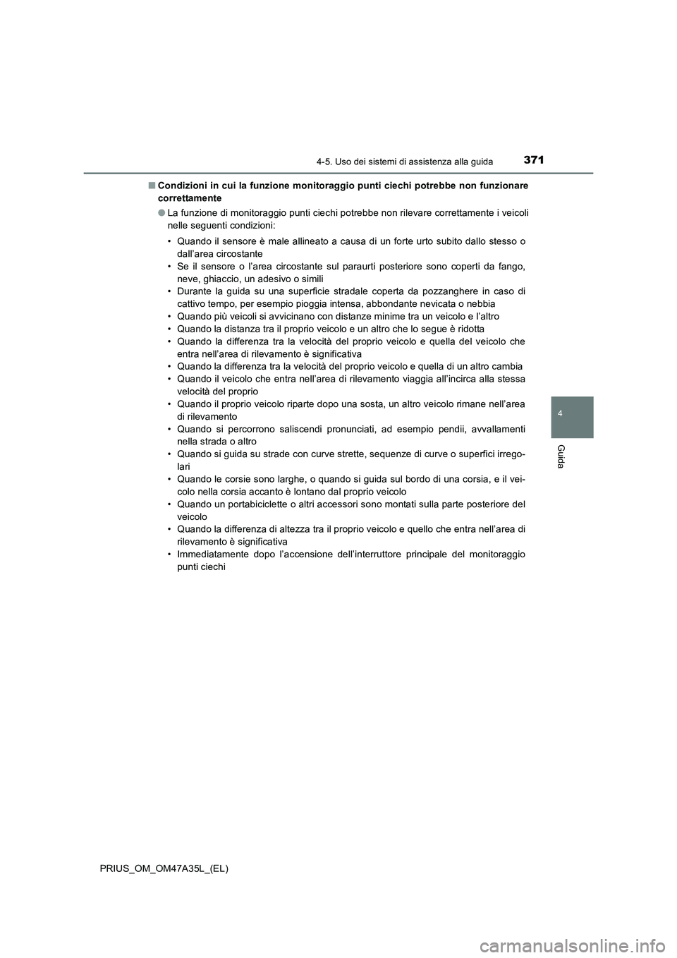 TOYOTA PRIUS 2016 Manuale duso (in Italian) 3714-5. Uso dei sistemi di assistenza alla guida
4
Guida
PRIUS_OM_OM47A35L_(EL)■
Condizioni in cui la funzione monitoraggio punti ciechi potrebbe non funzionare
correttamente
●La funzione di monit TOYOTA PRIUS 2016 Manuale duso (in Italian) 3714-5. Uso dei sistemi di assistenza alla guida
4
Guida
PRIUS_OM_OM47A35L_(EL)■
Condizioni in cui la funzione monitoraggio punti ciechi potrebbe non funzionare
correttamente
●La funzione di monit