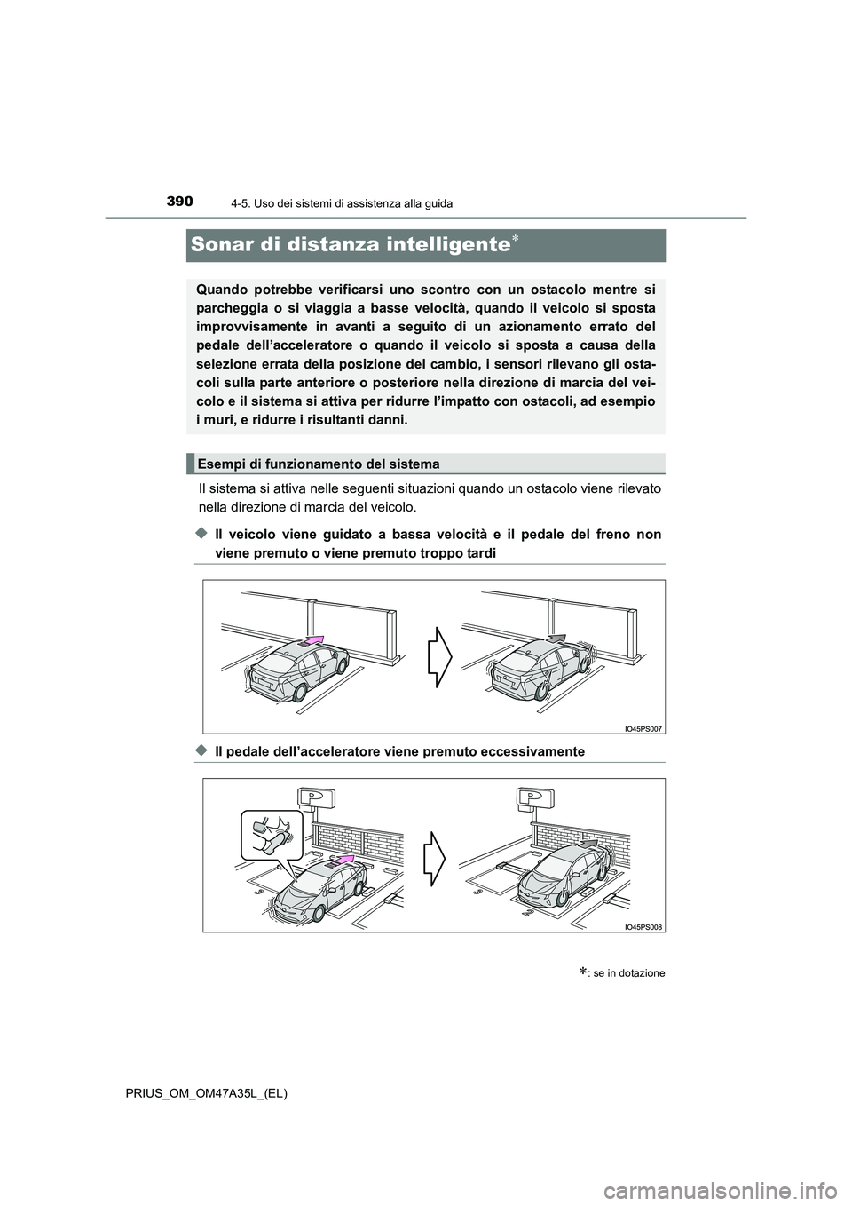 TOYOTA PRIUS 2016 Manuale duso (in Italian) 3904-5. Uso dei sistemi di assistenza alla guida
PRIUS_OM_OM47A35L_(EL)
Sonar di distanza intelligente∗
Il sistema si attiva nelle seguenti situazioni quando un ostacolo viene rilevato
nella direzio TOYOTA PRIUS 2016 Manuale duso (in Italian) 3904-5. Uso dei sistemi di assistenza alla guida
PRIUS_OM_OM47A35L_(EL)
Sonar di distanza intelligente∗
Il sistema si attiva nelle seguenti situazioni quando un ostacolo viene rilevato
nella direzio