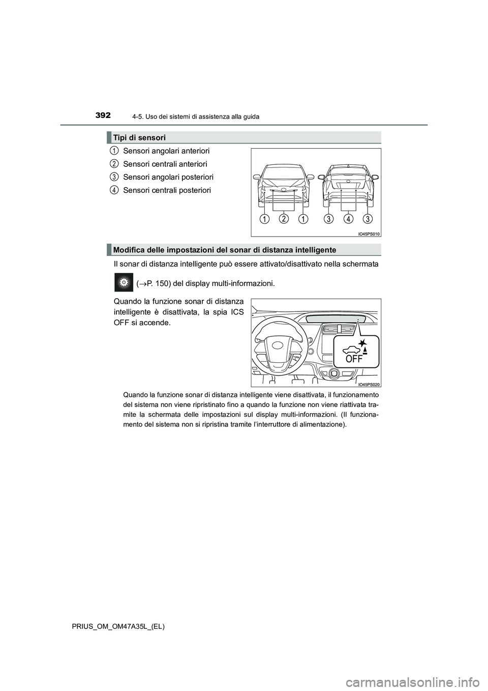 TOYOTA PRIUS 2016 Manuale duso (in Italian) 3924-5. Uso dei sistemi di assistenza alla guida
PRIUS_OM_OM47A35L_(EL)
Sensori angolari anteriori
Sensori centrali anteriori
Sensori angolari posteriori
Sensori centrali posteriori
Il sonar di distan TOYOTA PRIUS 2016 Manuale duso (in Italian) 3924-5. Uso dei sistemi di assistenza alla guida
PRIUS_OM_OM47A35L_(EL)
Sensori angolari anteriori
Sensori centrali anteriori
Sensori angolari posteriori
Sensori centrali posteriori
Il sonar di distan