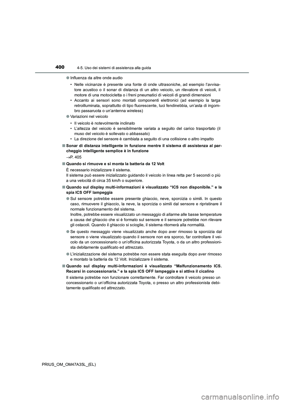TOYOTA PRIUS 2016 Manuale duso (in Italian) 4004-5. Uso dei sistemi di assistenza alla guida
PRIUS_OM_OM47A35L_(EL)●
Influenza da altre onde audio
• Nelle vicinanze è presente una fonte di onde ultrasoniche, ad esempio l’avvisa-
tore acu TOYOTA PRIUS 2016 Manuale duso (in Italian) 4004-5. Uso dei sistemi di assistenza alla guida
PRIUS_OM_OM47A35L_(EL)●
Influenza da altre onde audio
• Nelle vicinanze è presente una fonte di onde ultrasoniche, ad esempio l’avvisa-
tore acu