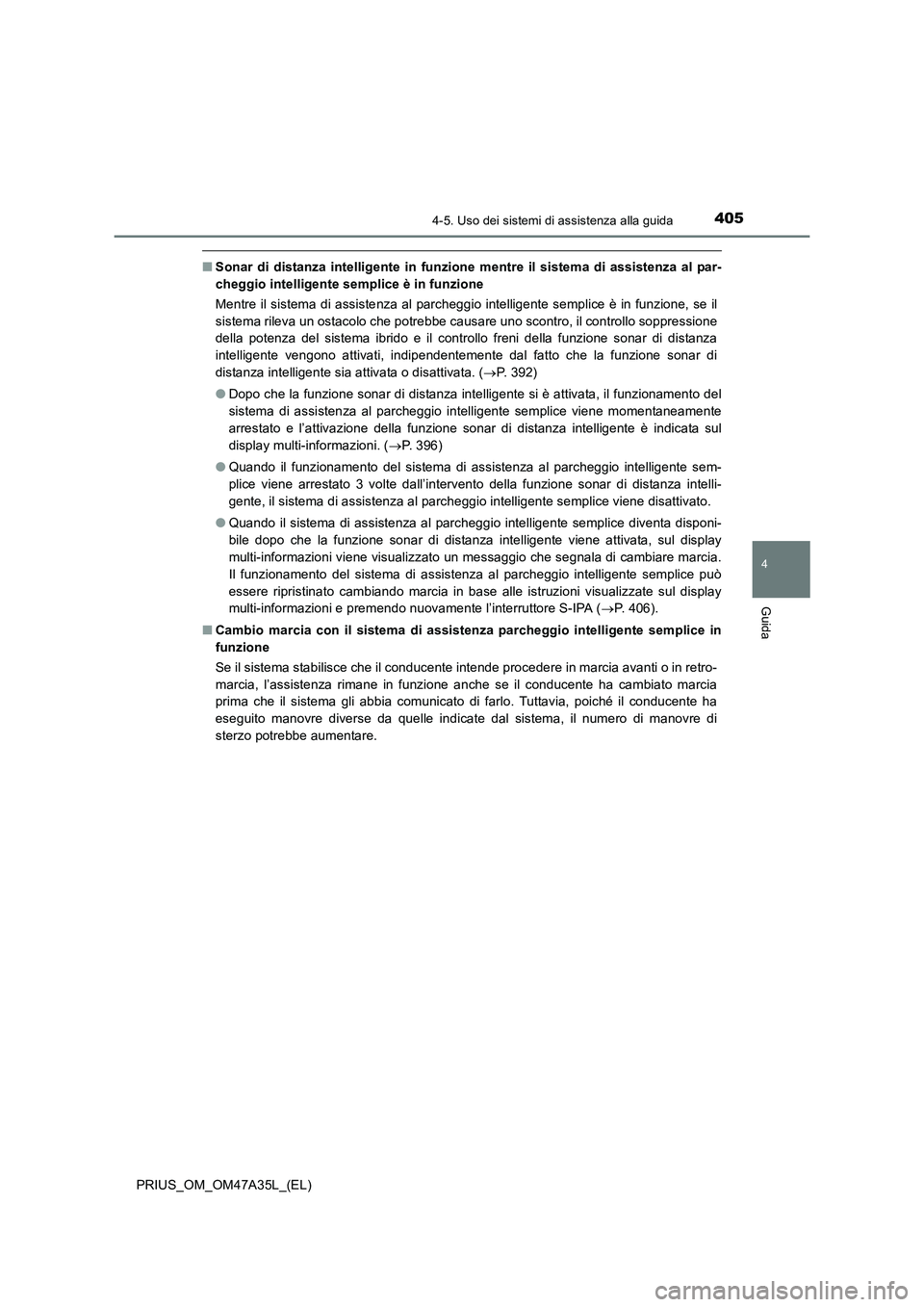 TOYOTA PRIUS 2016  Manuale duso (in Italian) 4054-5. Uso dei sistemi di assistenza alla guida
4
Guida
PRIUS_OM_OM47A35L_(EL)
■Sonar di distanza intelligente in funzione mentre il sistema di assistenza al par-
cheggio intelligente semplice è i